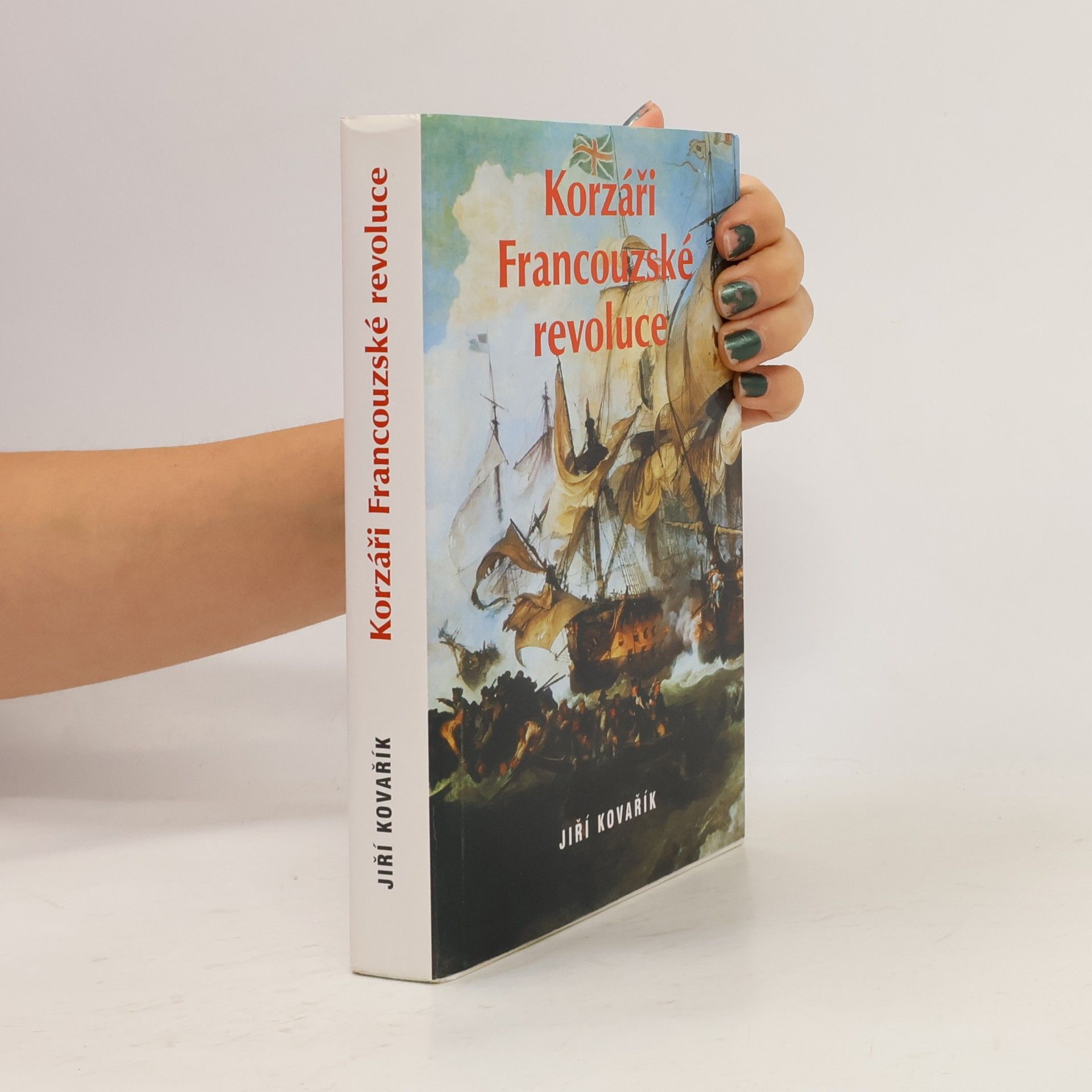 Jiří Kovařík Korzáři Francouzské revoluce. Korzárská válka II. díl. (1 svazek)