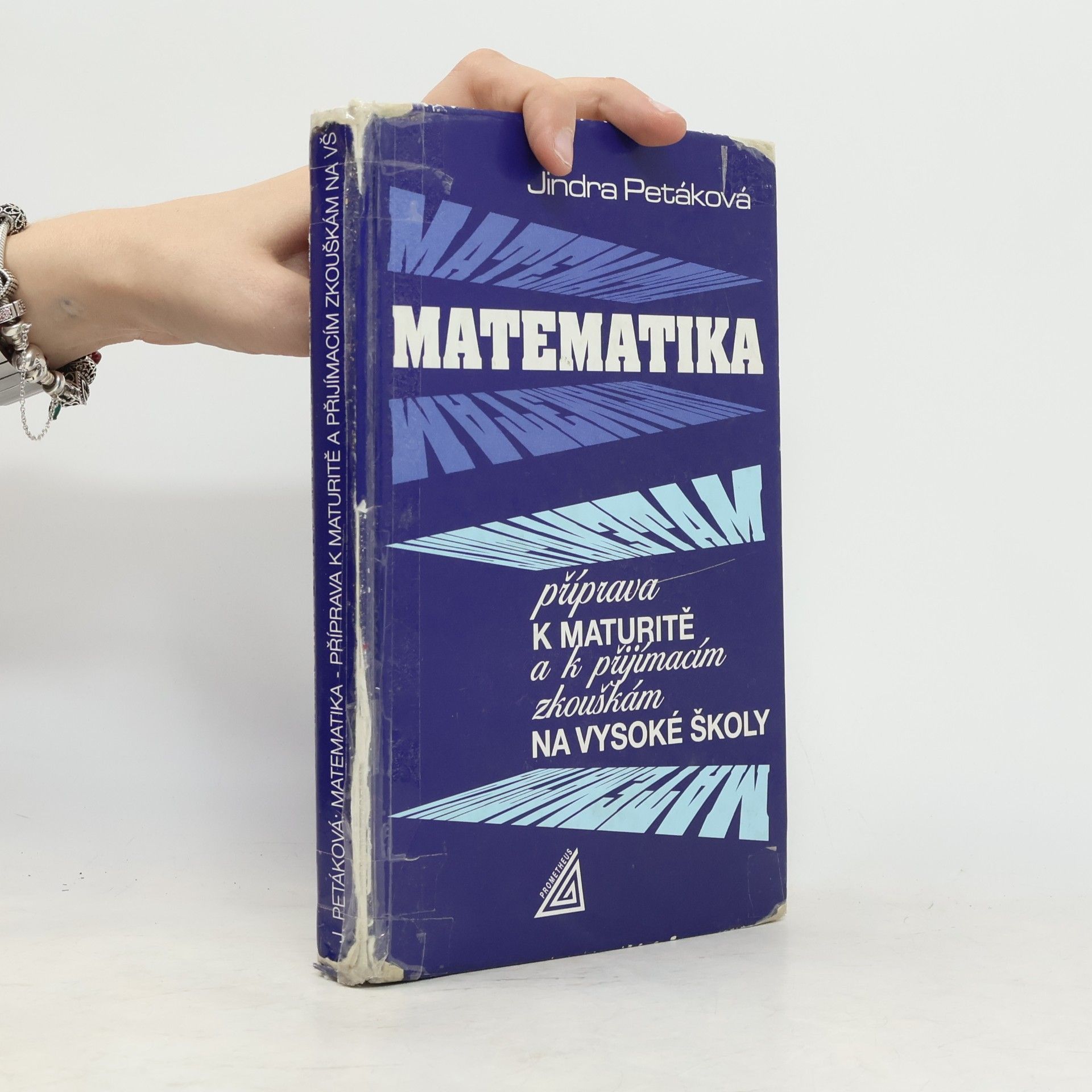 Jindra Petáková Matematika. Příprava k maturitě a k přijímacím zkouškám na vysoké školy
