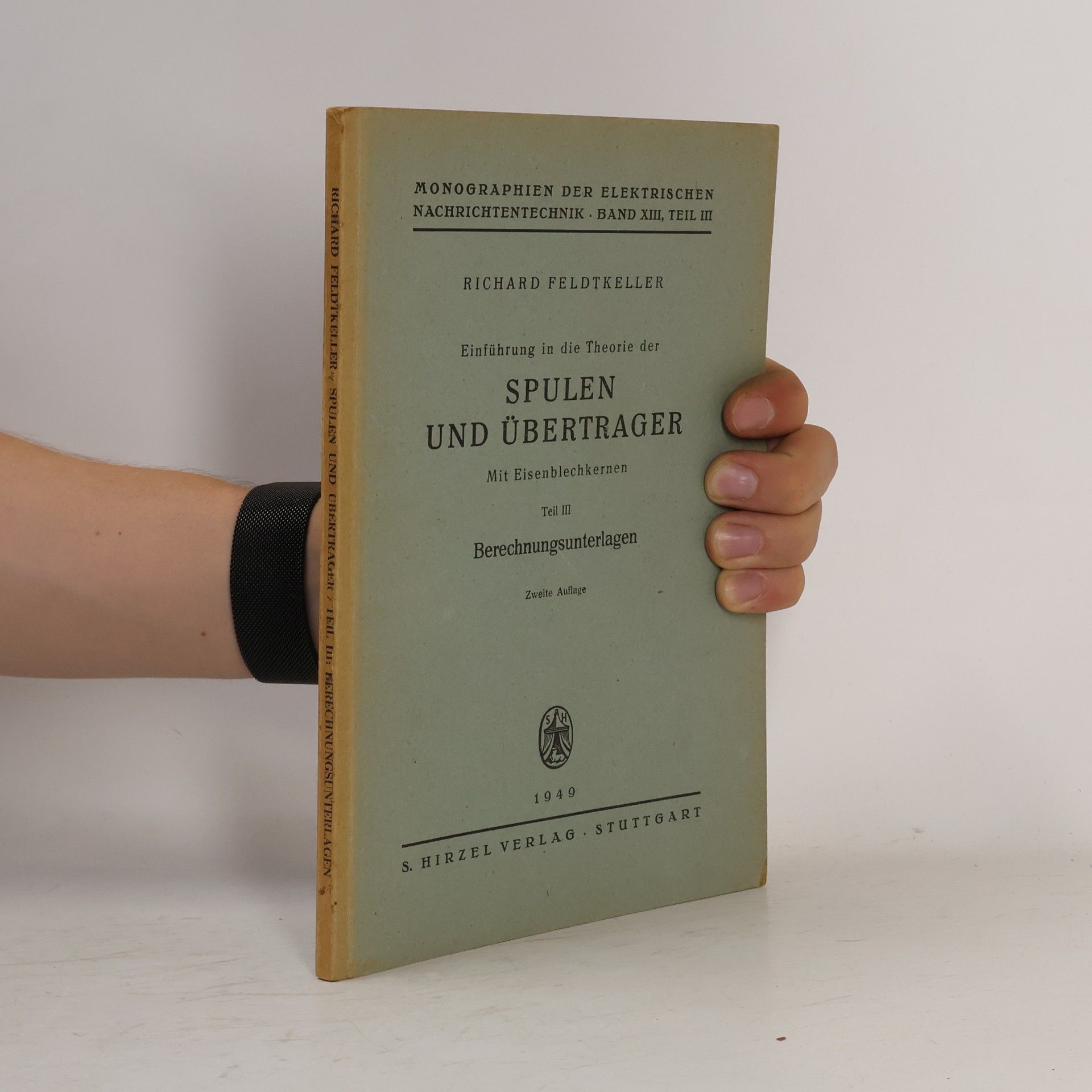 Richard Feldtkeller Einführung in die Theorie der Spulen und Übertrager. Mit Eisenblechkernen. Teil III: Berechnungsunterlagen