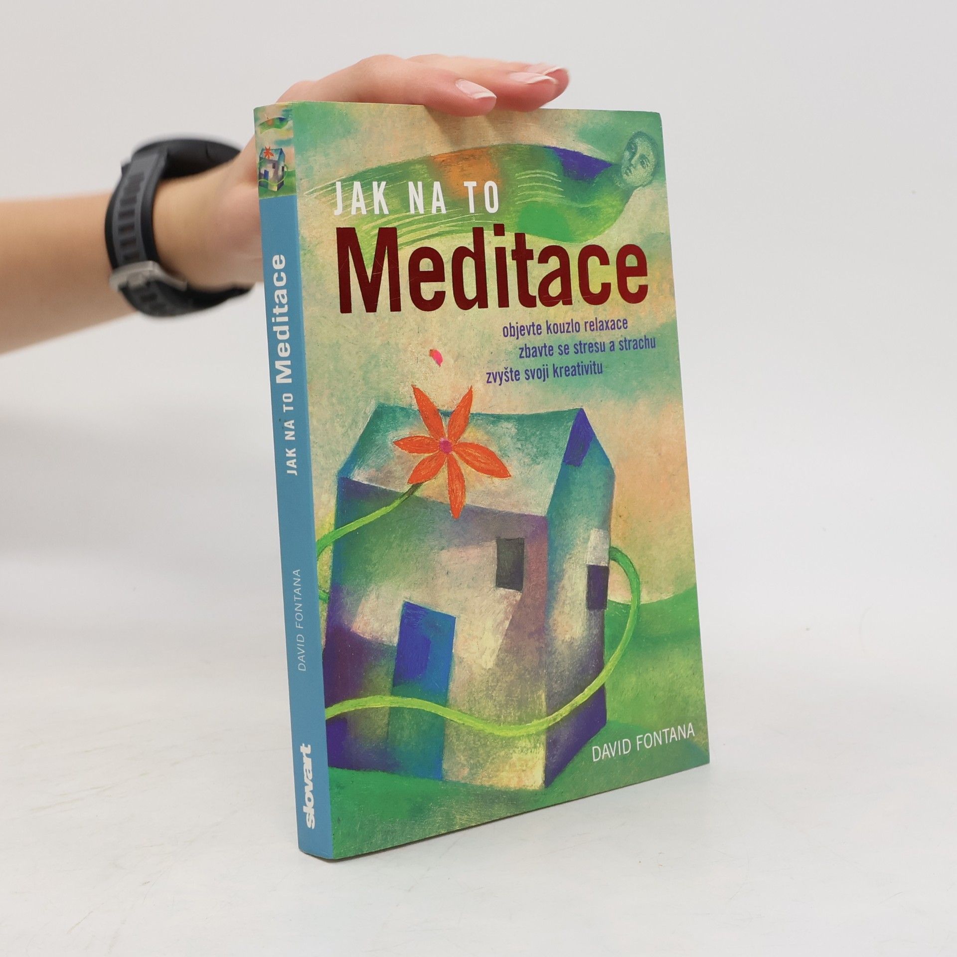 David Fontana Meditace: Objevte kouzlo relaxace, zbavte se stresu a strachu, zvyšte svoji kreativitu