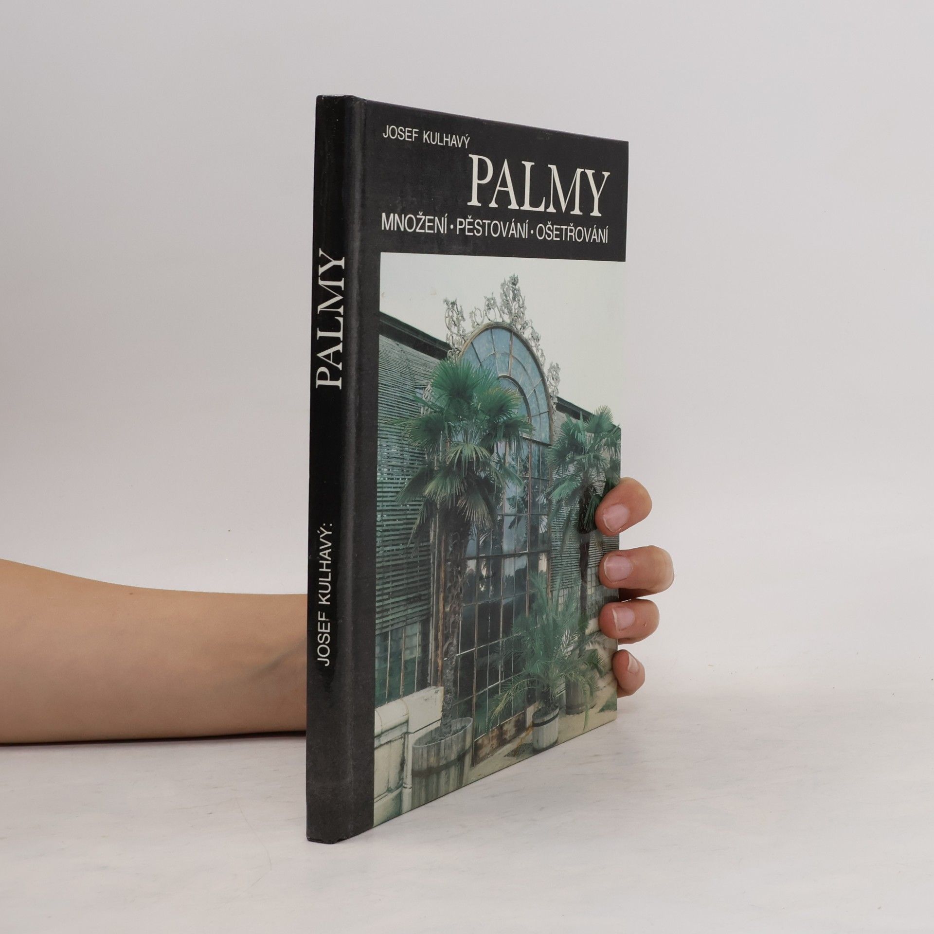 Josef Kulhavý Palmy : množení, pěstování, ošetřování