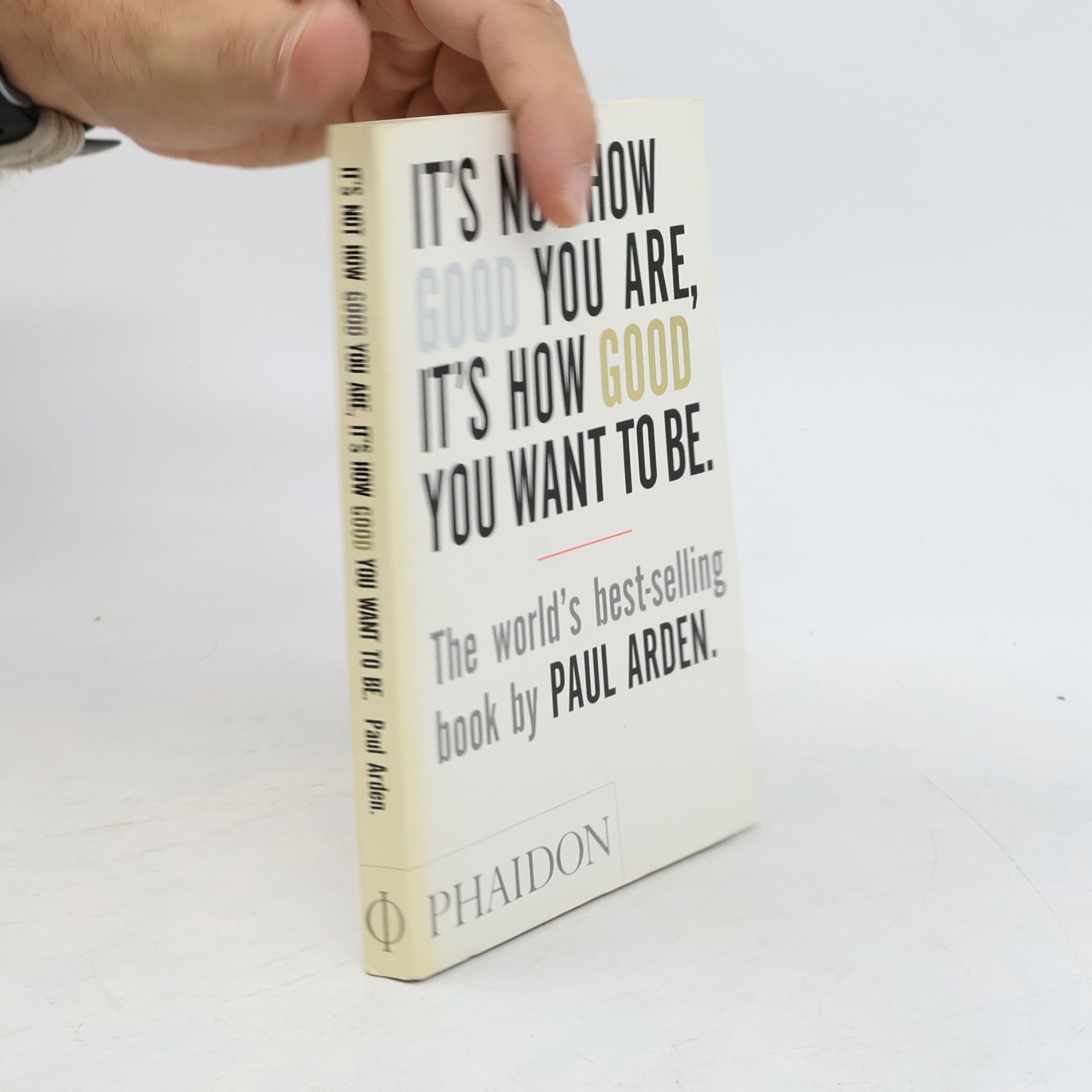 Paul Arden It's Not How Good You Are, It's How Good You Want To Be