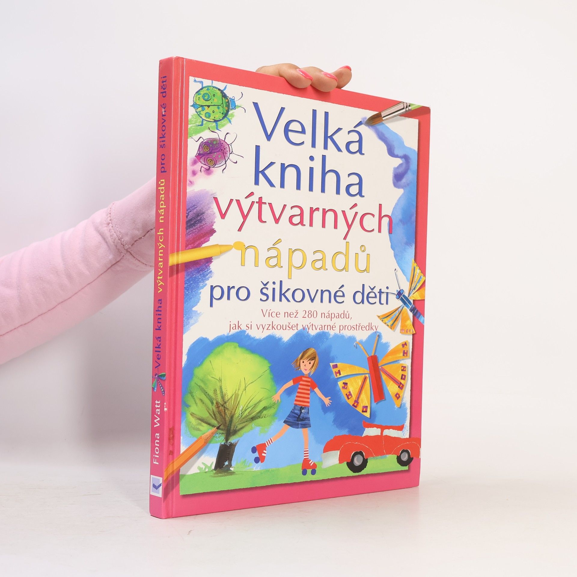 Fiona Watt Velká kniha výtvarných nápadů pro šikovné děti