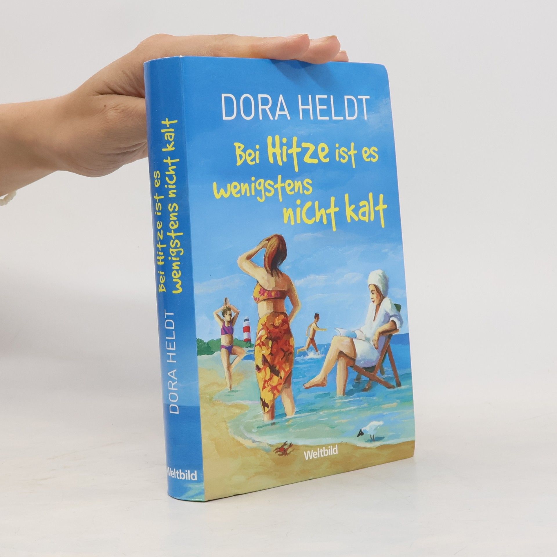 Dora Heldt Bei Hitze ist es wenigstens nicht kalt