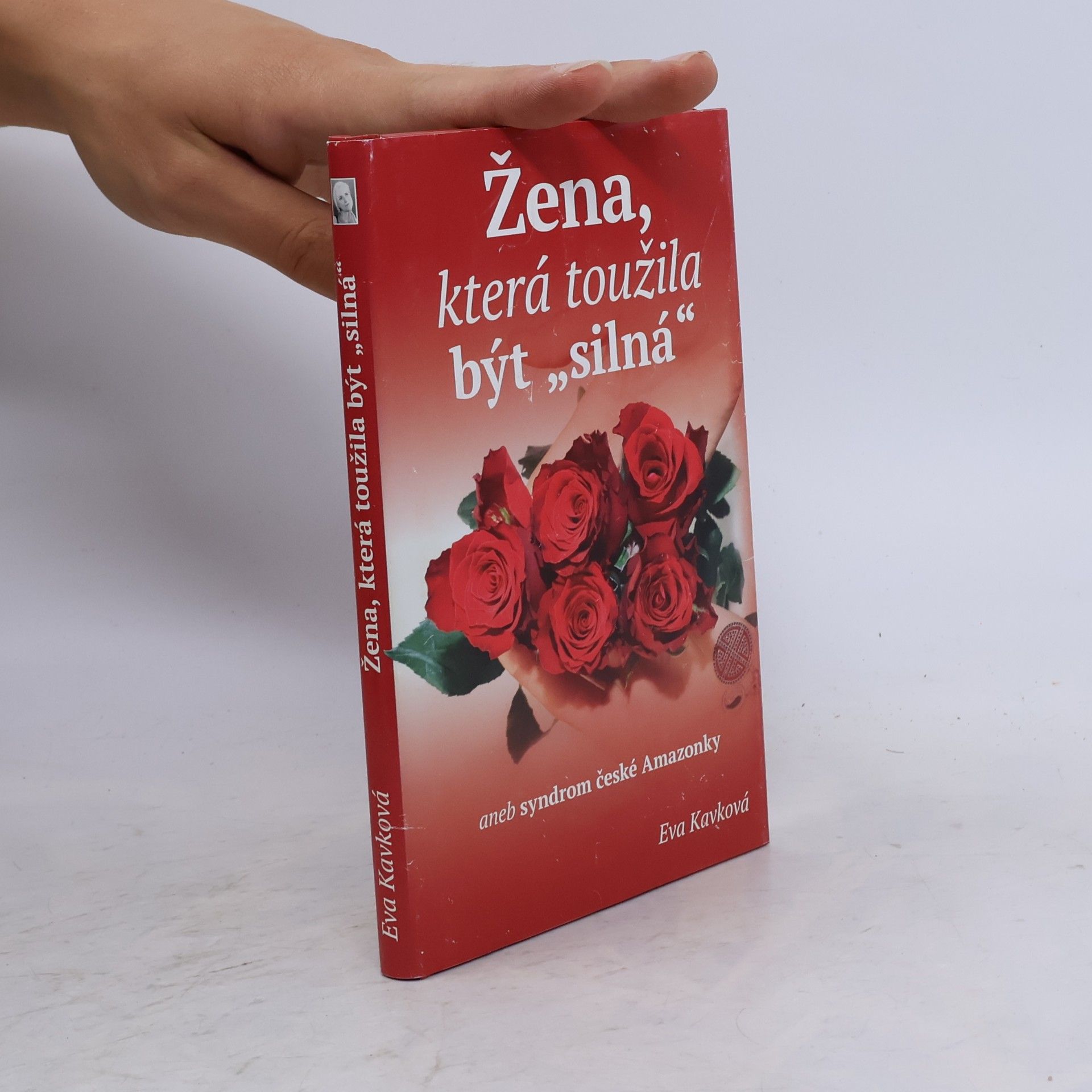 Eva Kavková Žena, která toužila být "silná" aneb Syndrom české Amazonky