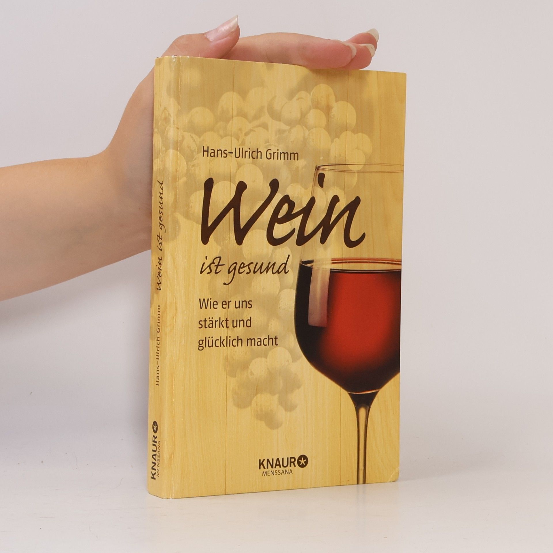 Hans Ulrich Grimm Wein ist gesund : wie er uns stärkt und glücklich macht