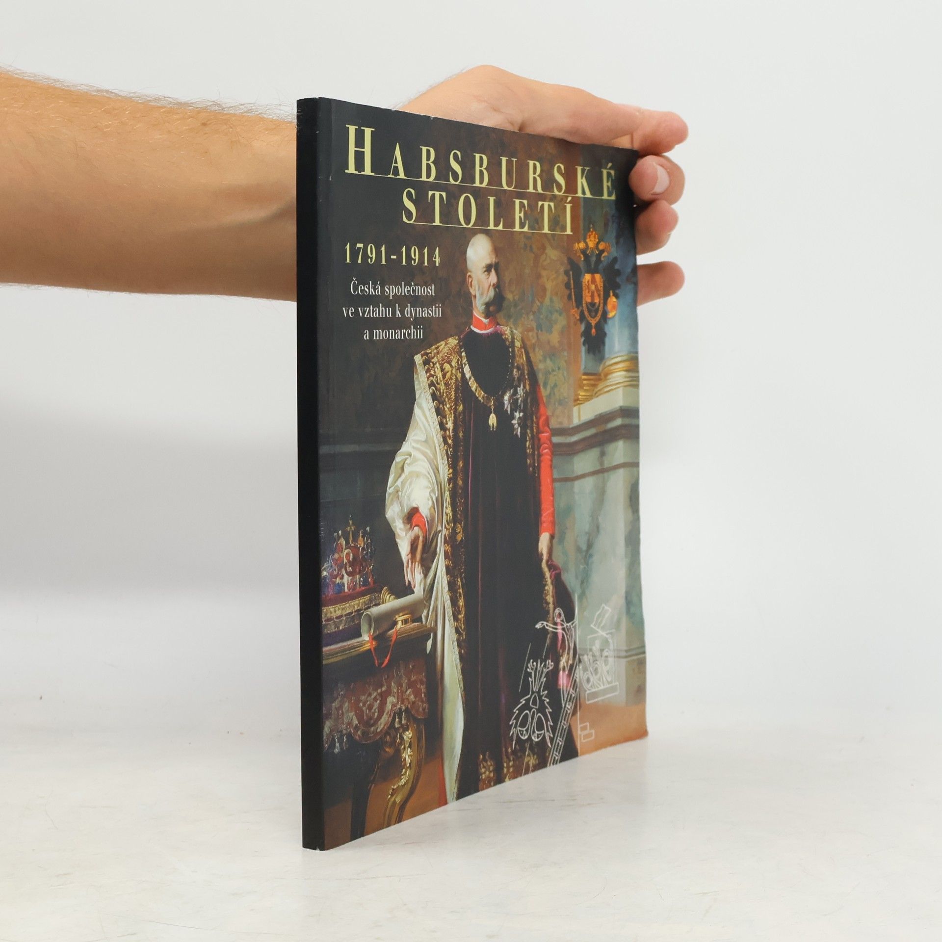 Jiří Rak Habsburské století 1791 - 1914. Česká společnost ve vztahu k dynastii a monarchii