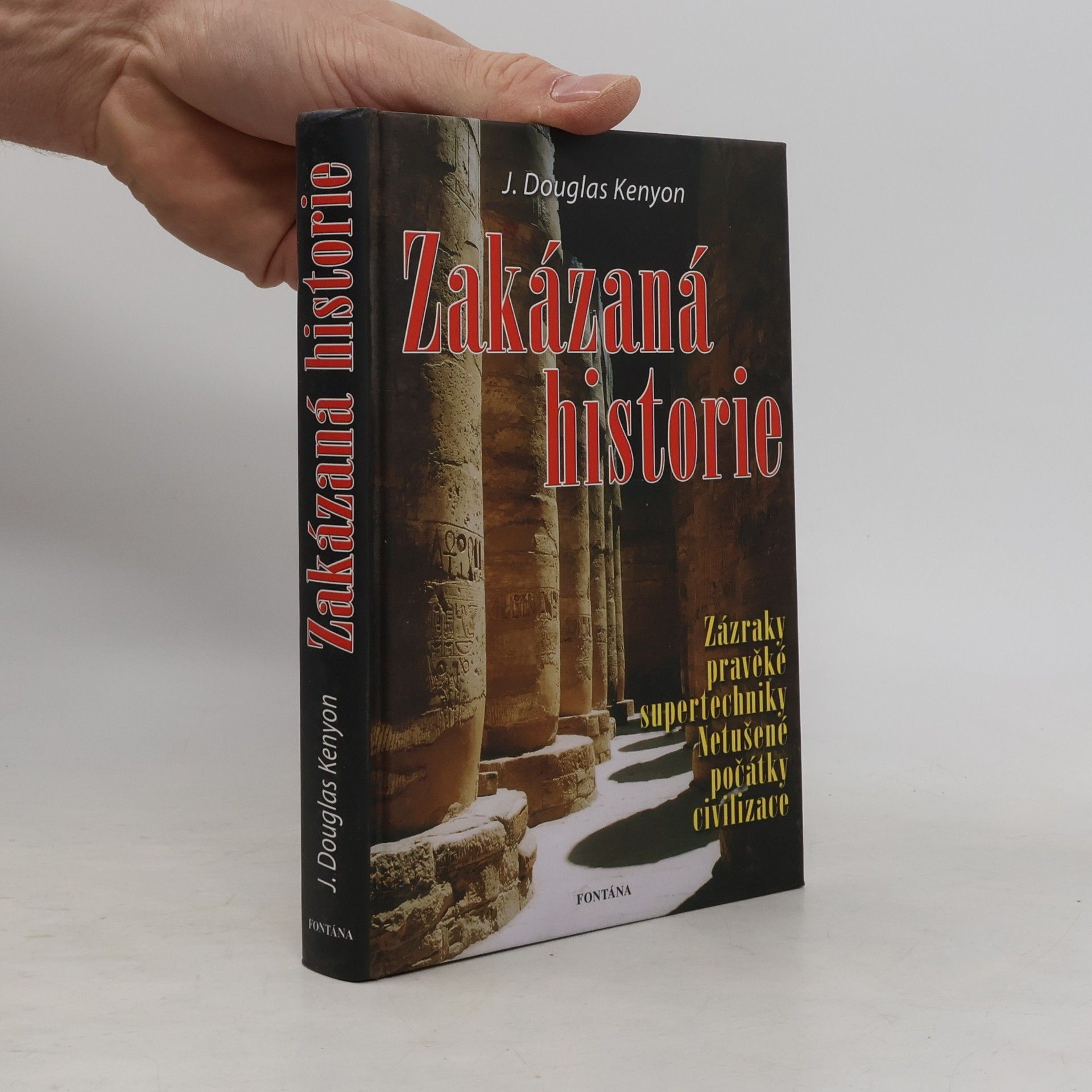 J. Douglas Kenyon Zakázaná historie. Zázraky pravěké supertechniky. Netušené počátky civilizace