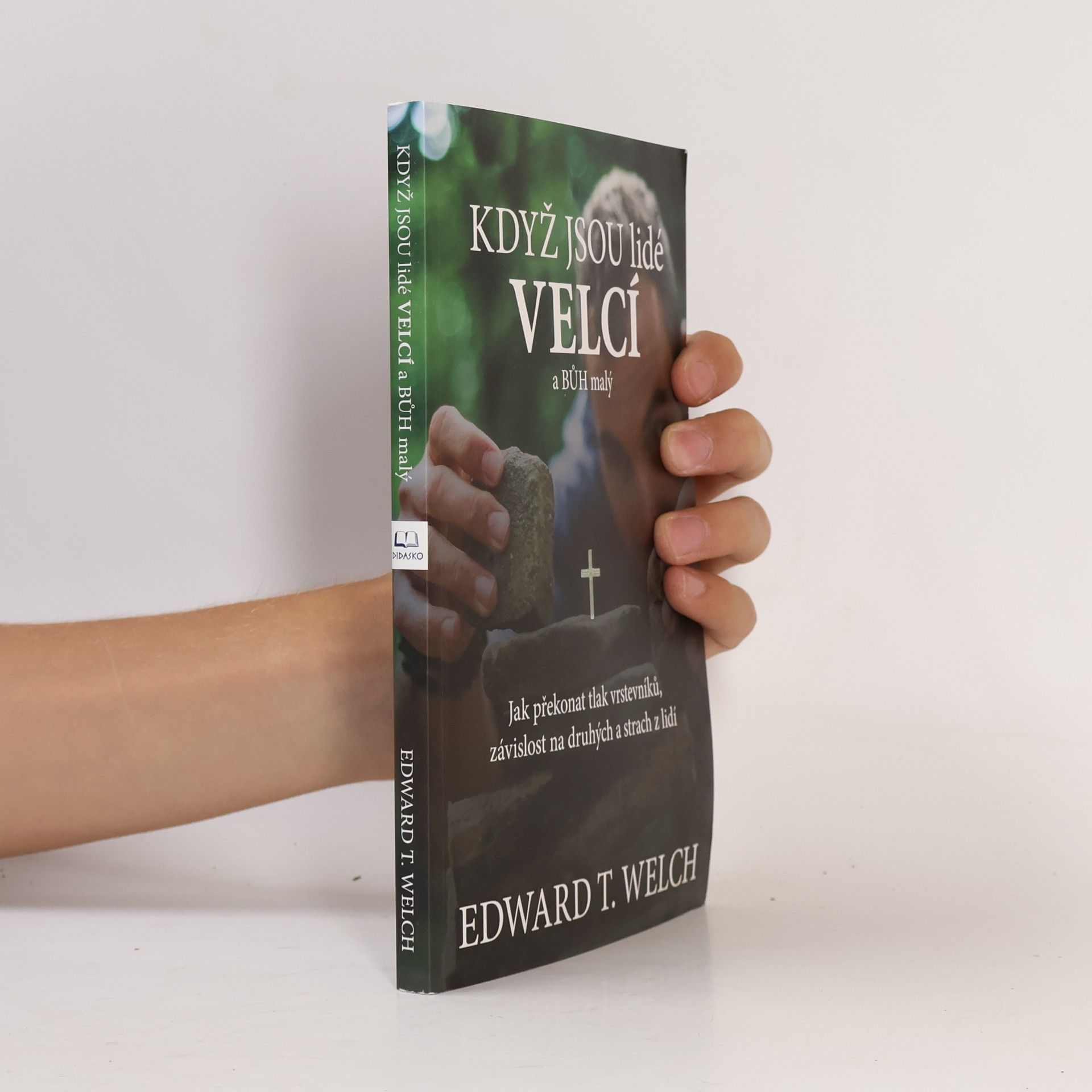 Edward T. Welch Když jsou lidé velcí a Bůh malý