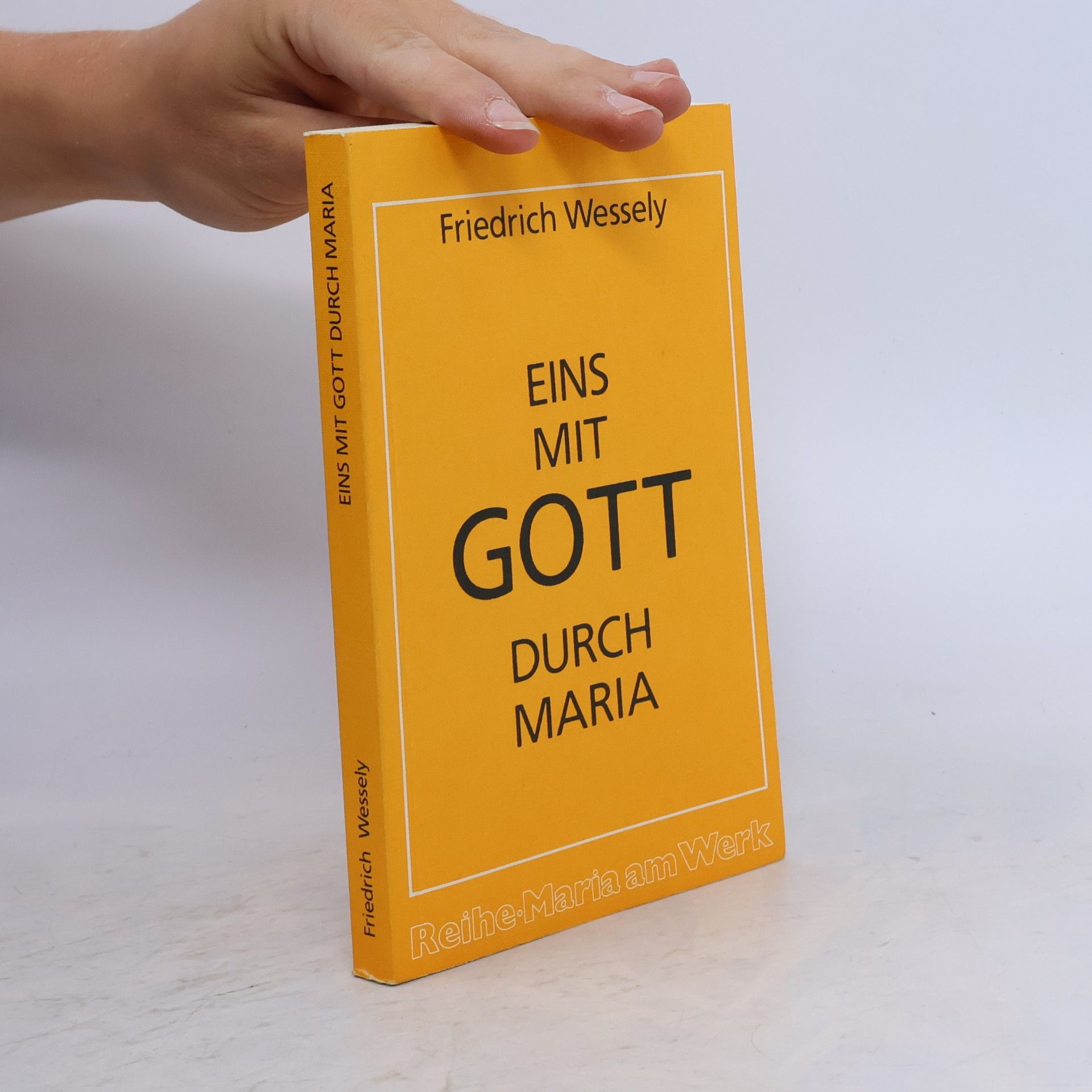 Friedrich Wessely Eins mit Gott durch Maria