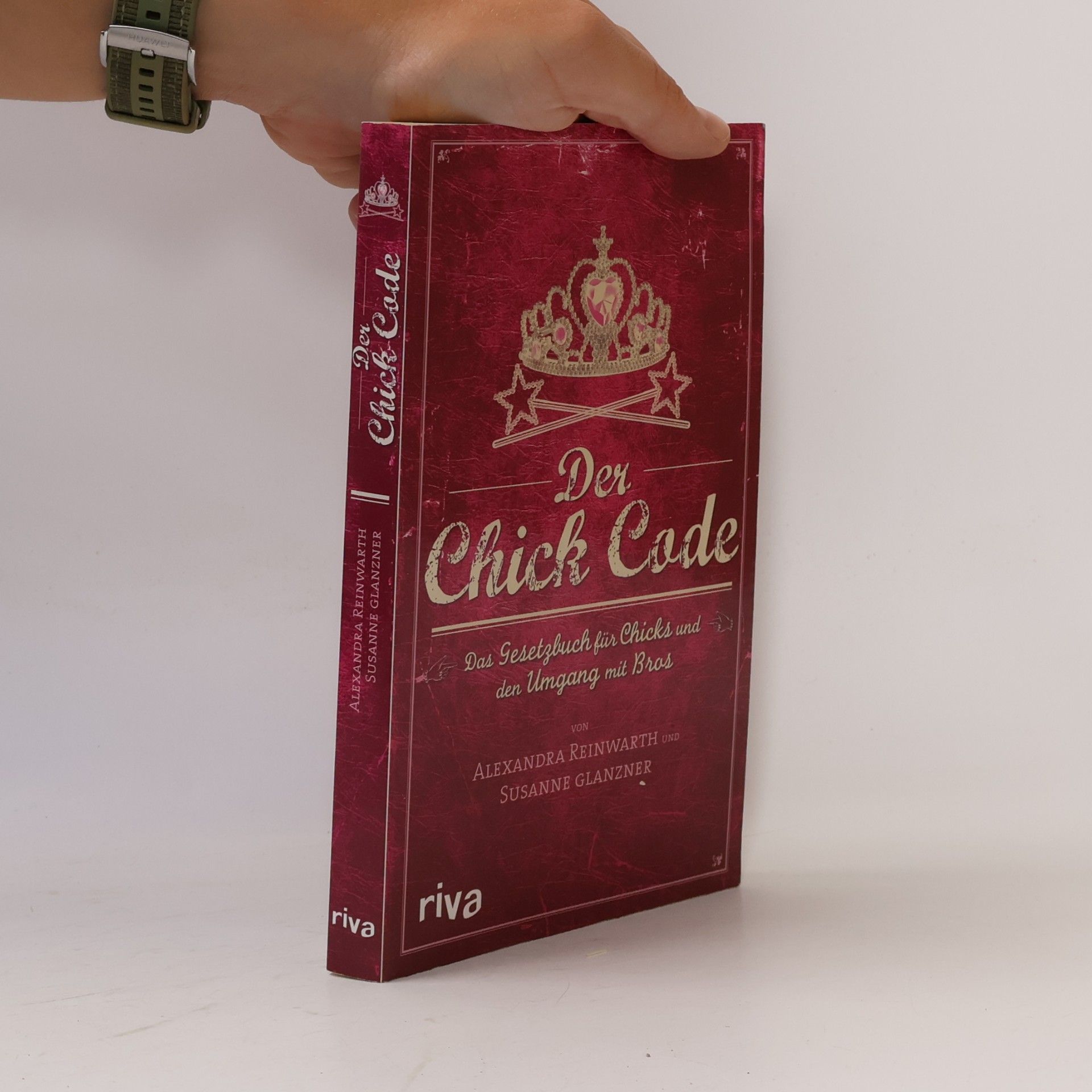 Alexandra Reinwarth Der Chick Code : das Gesetzbuch für Chicks und den Umgang mit Bros
