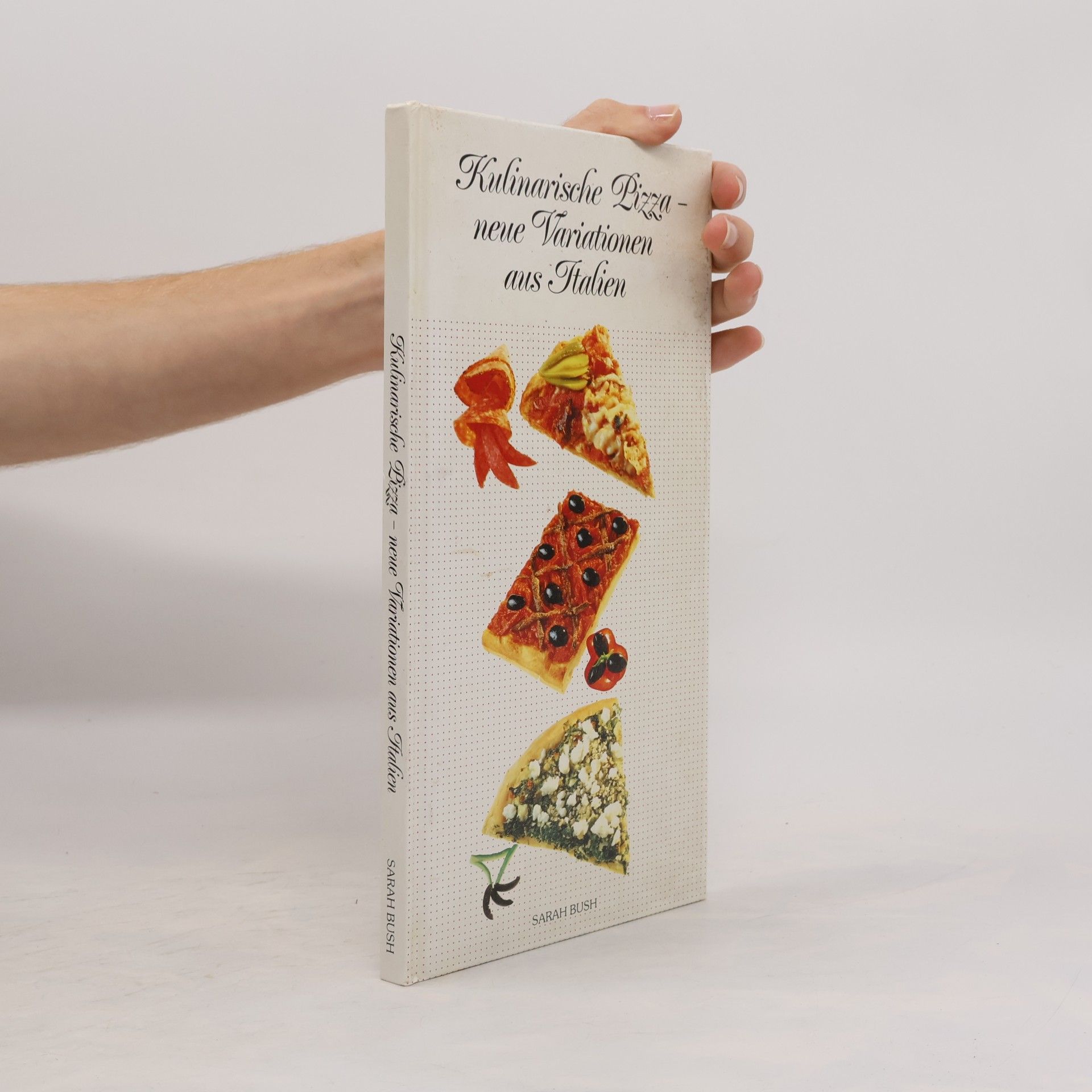 Sarah Bush Kulinarische Pizza - neue Variationen aus Italien