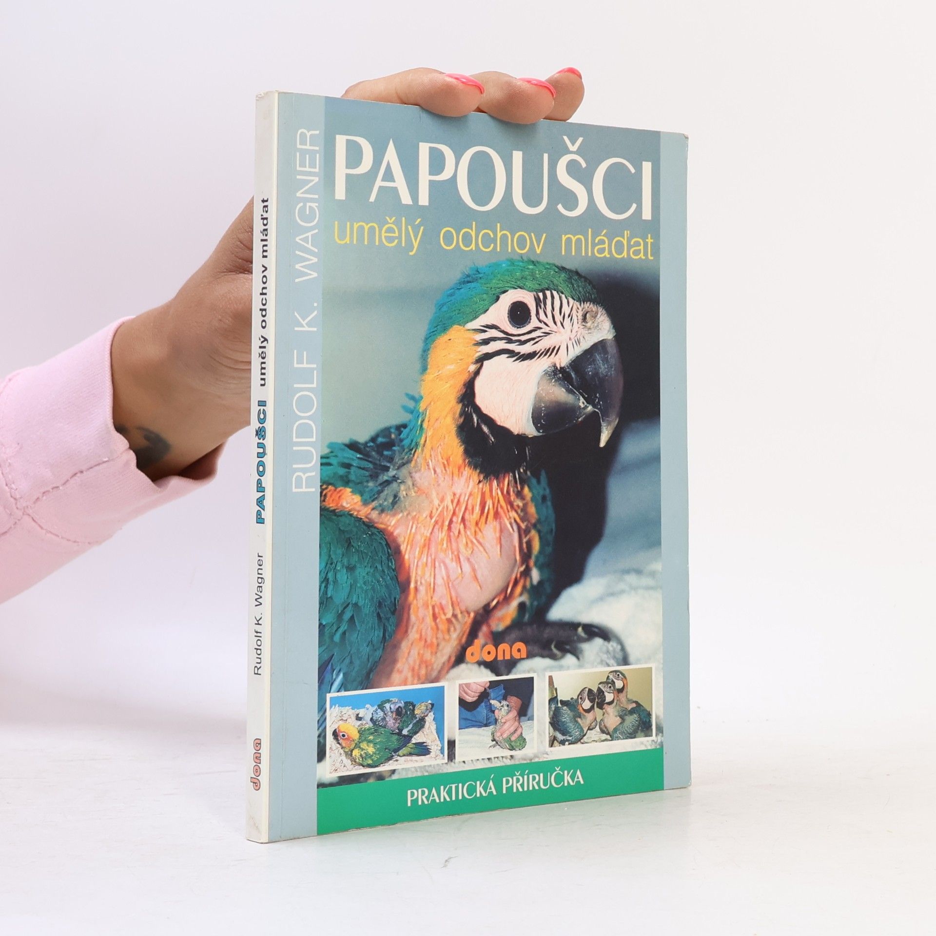 Rudolf K. Wagner Papoušci: Umělý odchov mláďat