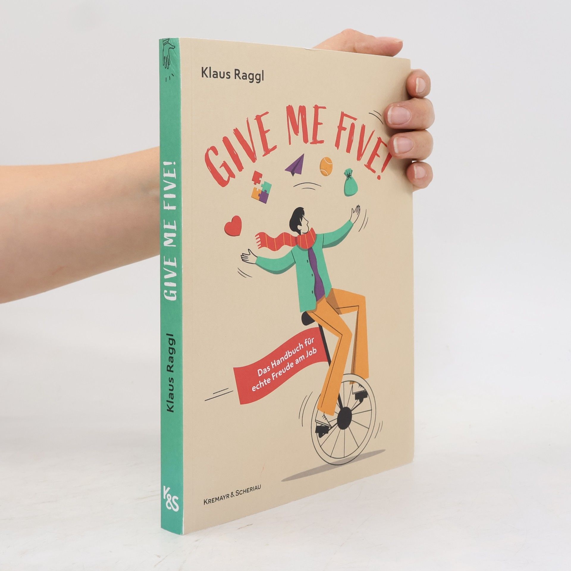 Klaus Raggl Give me five!. Das Handbuch für echte Freude am Job