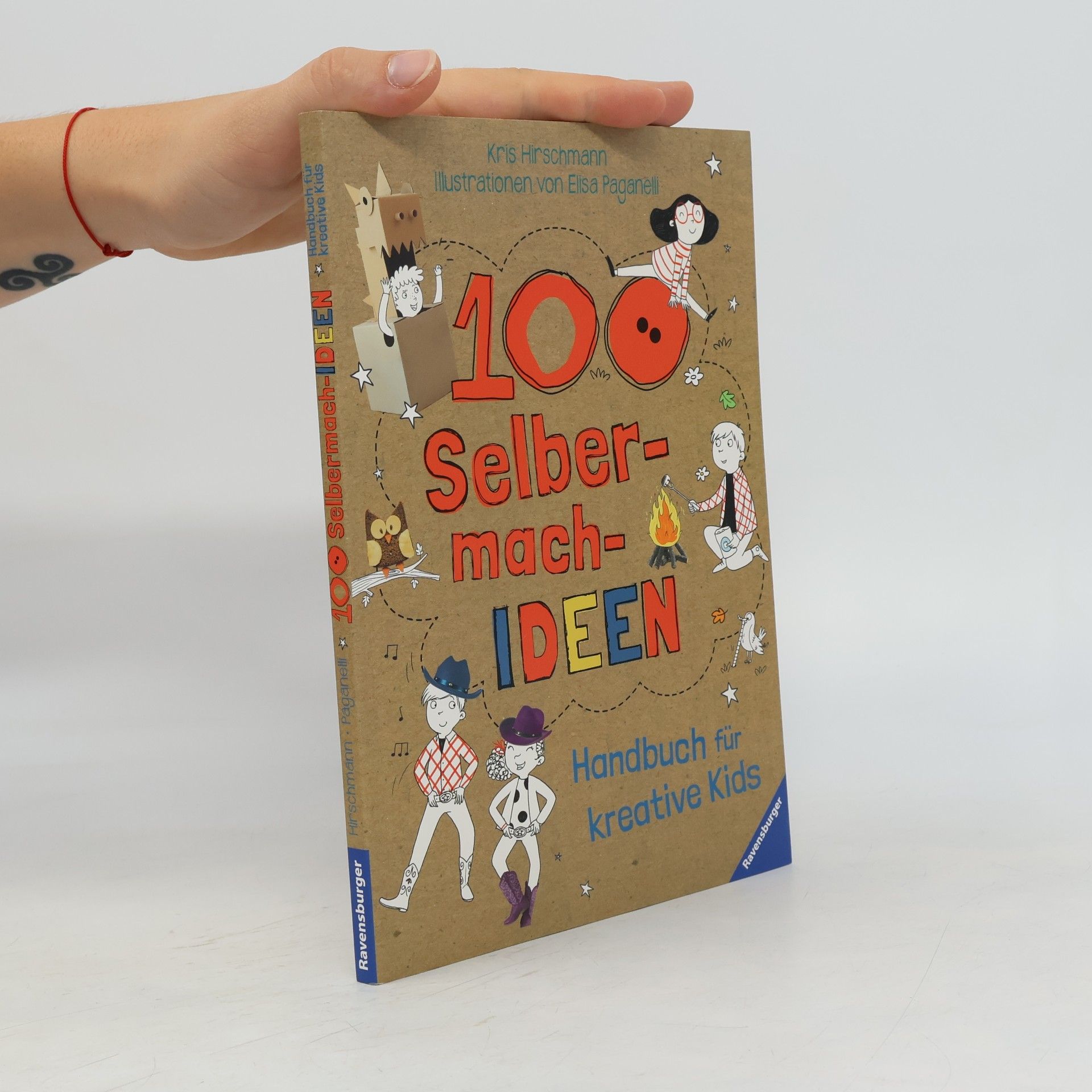 Kris Hirschmann 100 Selbermach-Ideen. Handbuch für kreative Kids