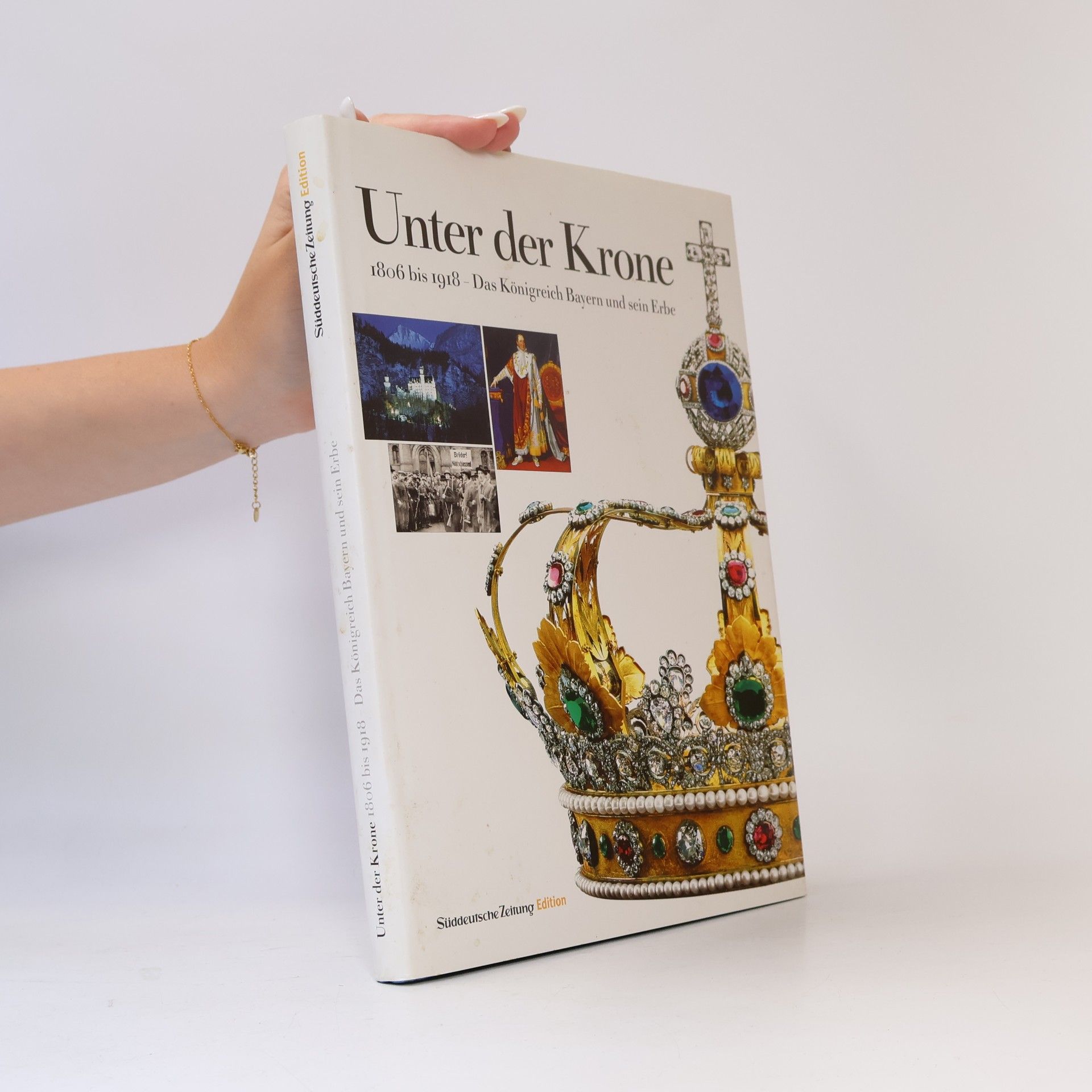 Ernst Fischer Unter der Krone: 1806 bis 1918 - Das Königreich Bayern und sein Erbe