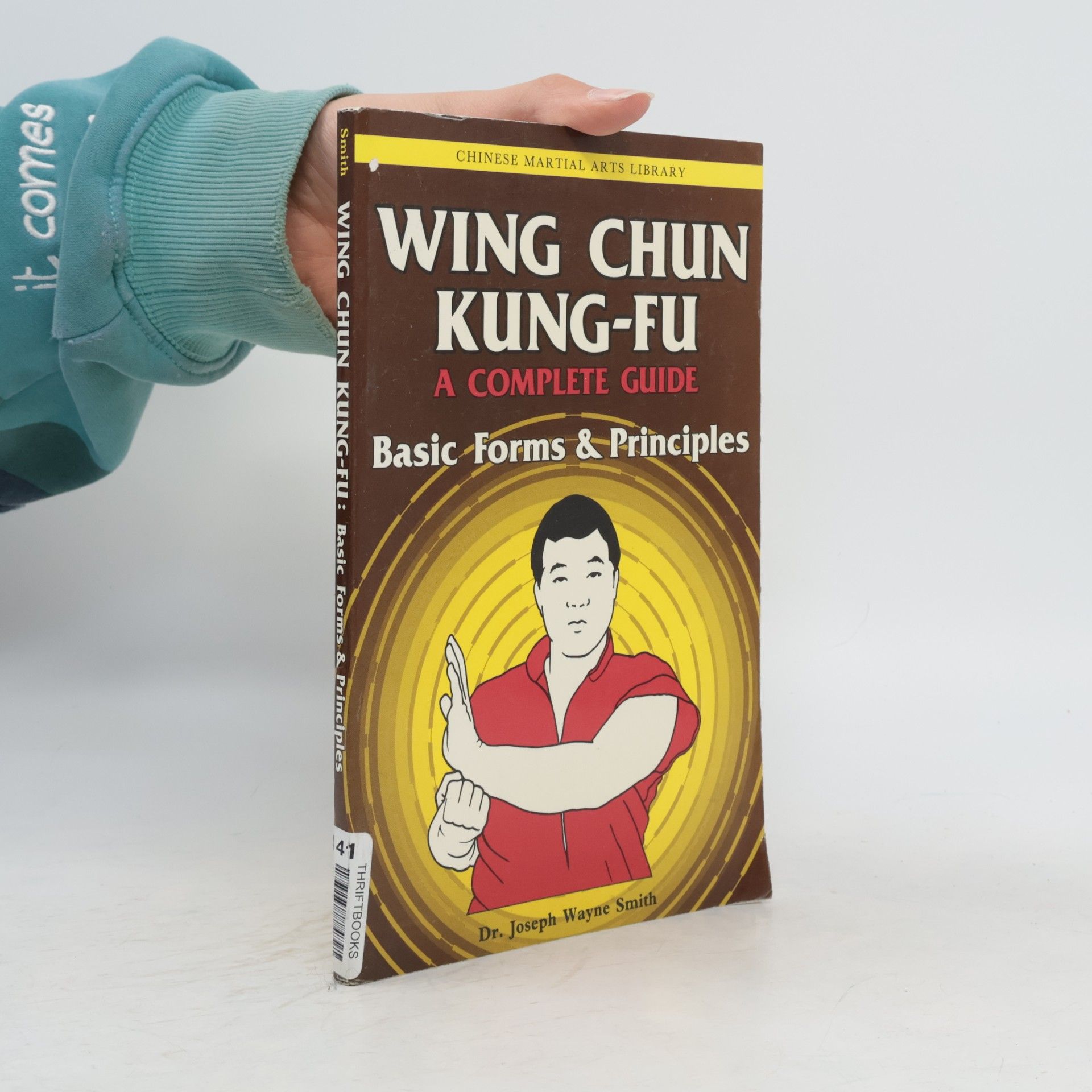 Joseph Wayne Smith Wing Chun Kung-fu. A Complete Guide. Basic forms & principles
