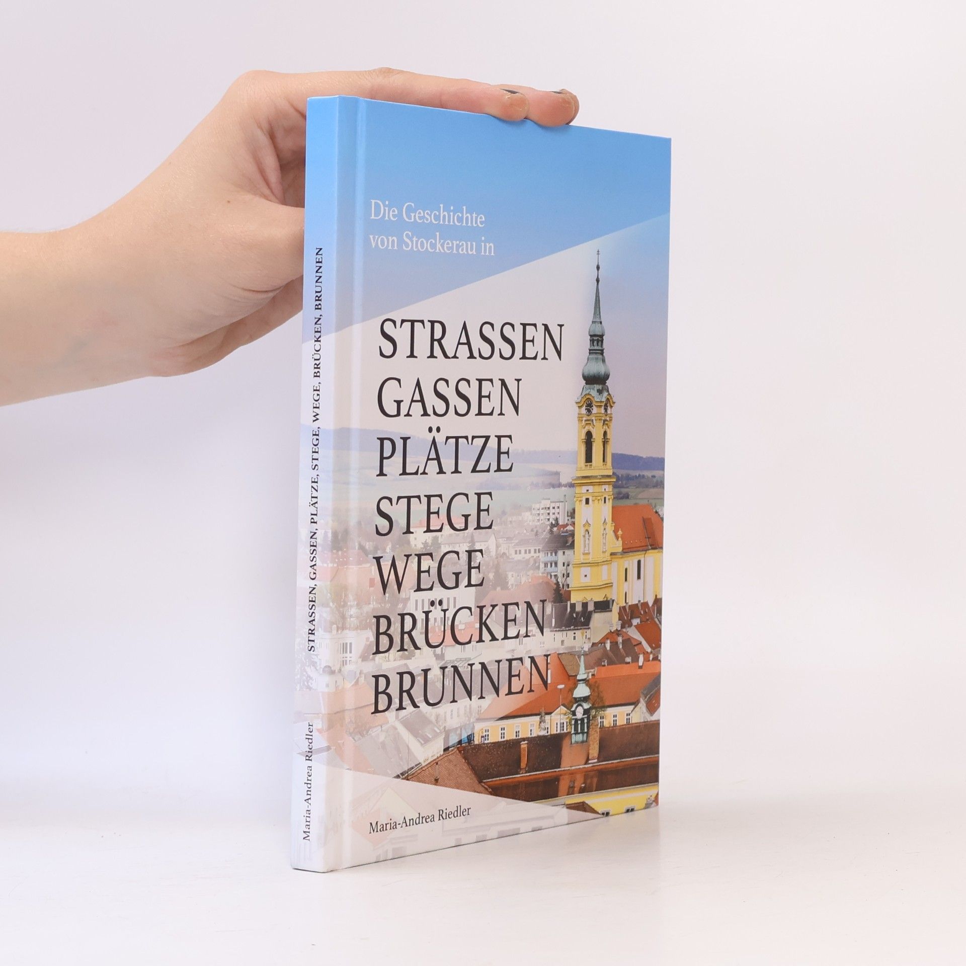 Die Geschichte von Stockerau in Strassen, Gassen, Plätze, Stege, Wege, Brücken, Brunnen