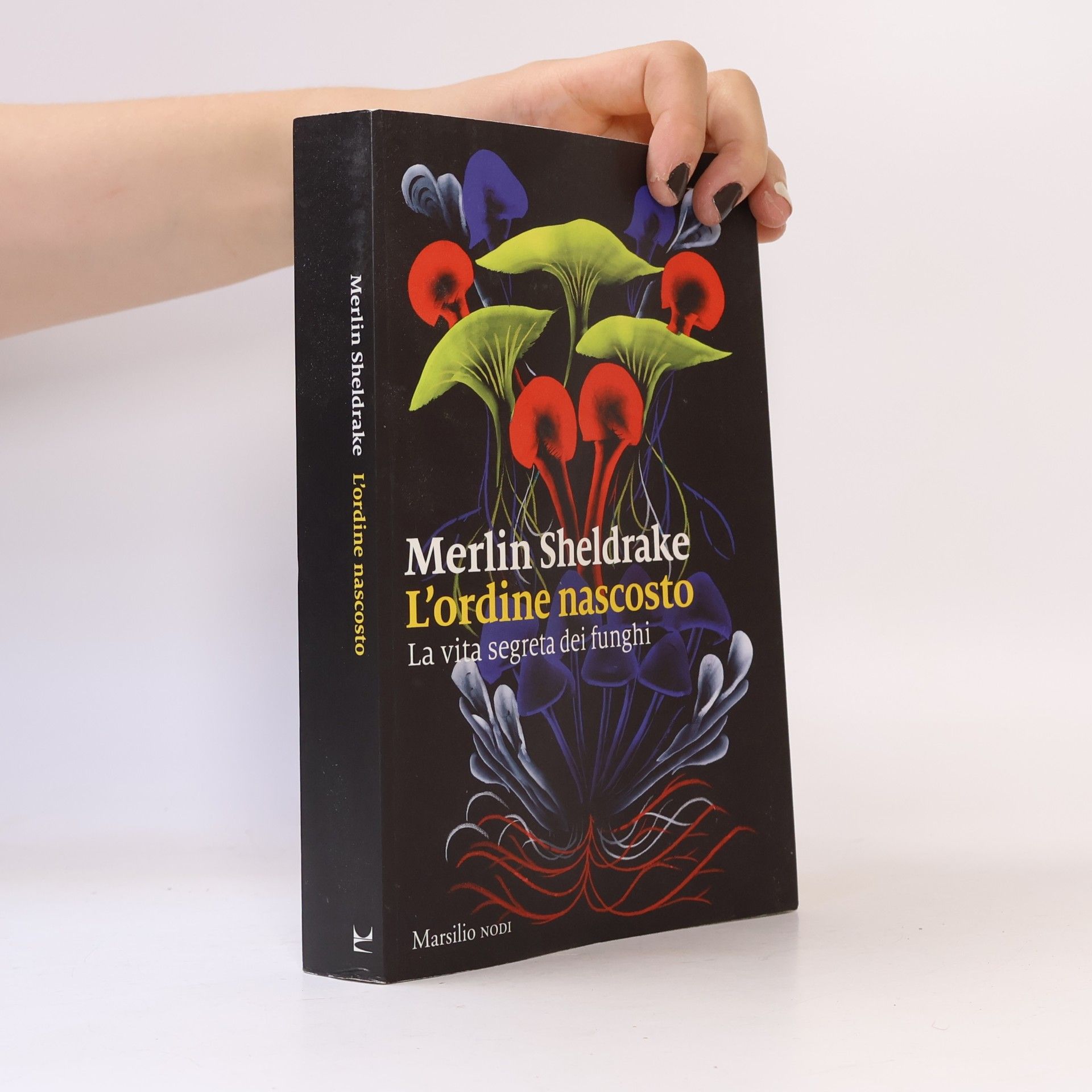 Merlin Sheldrake L'ordine nascosto. La vita segreta dei funghi