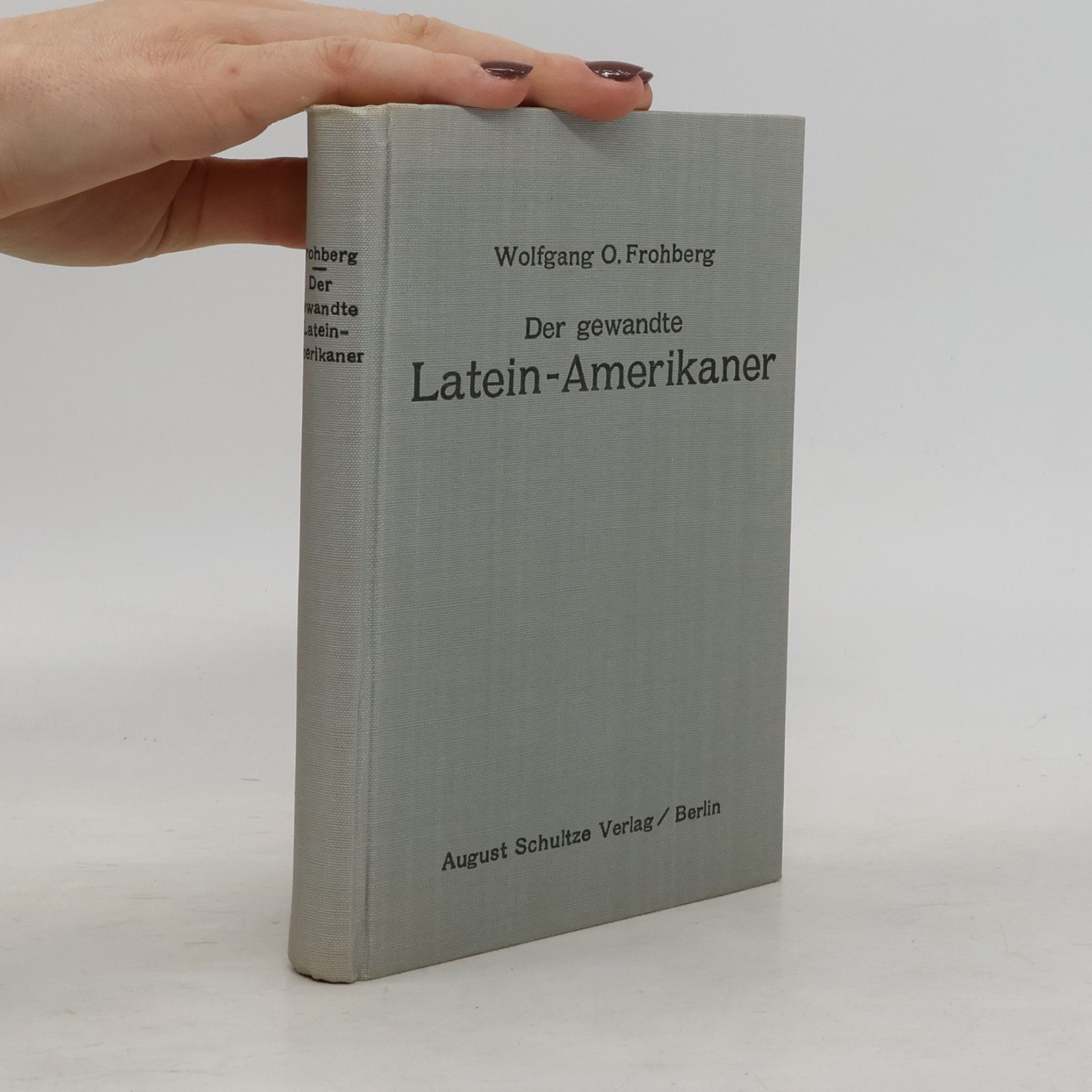 Wolfgang Otto Frohberg Der gewandte Latein-Amerikaner
