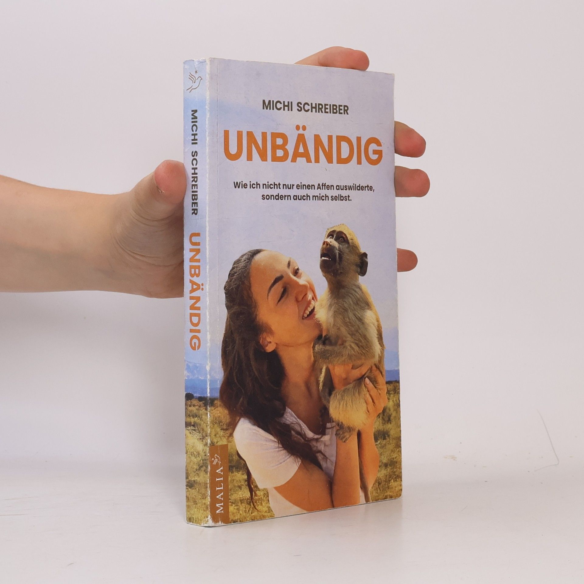Michi Schreiber Unbändig - Der SPIEGEL-Bestseller. Wie ich nicht nur einen Affen auswilderte, sondern auch mich selbst