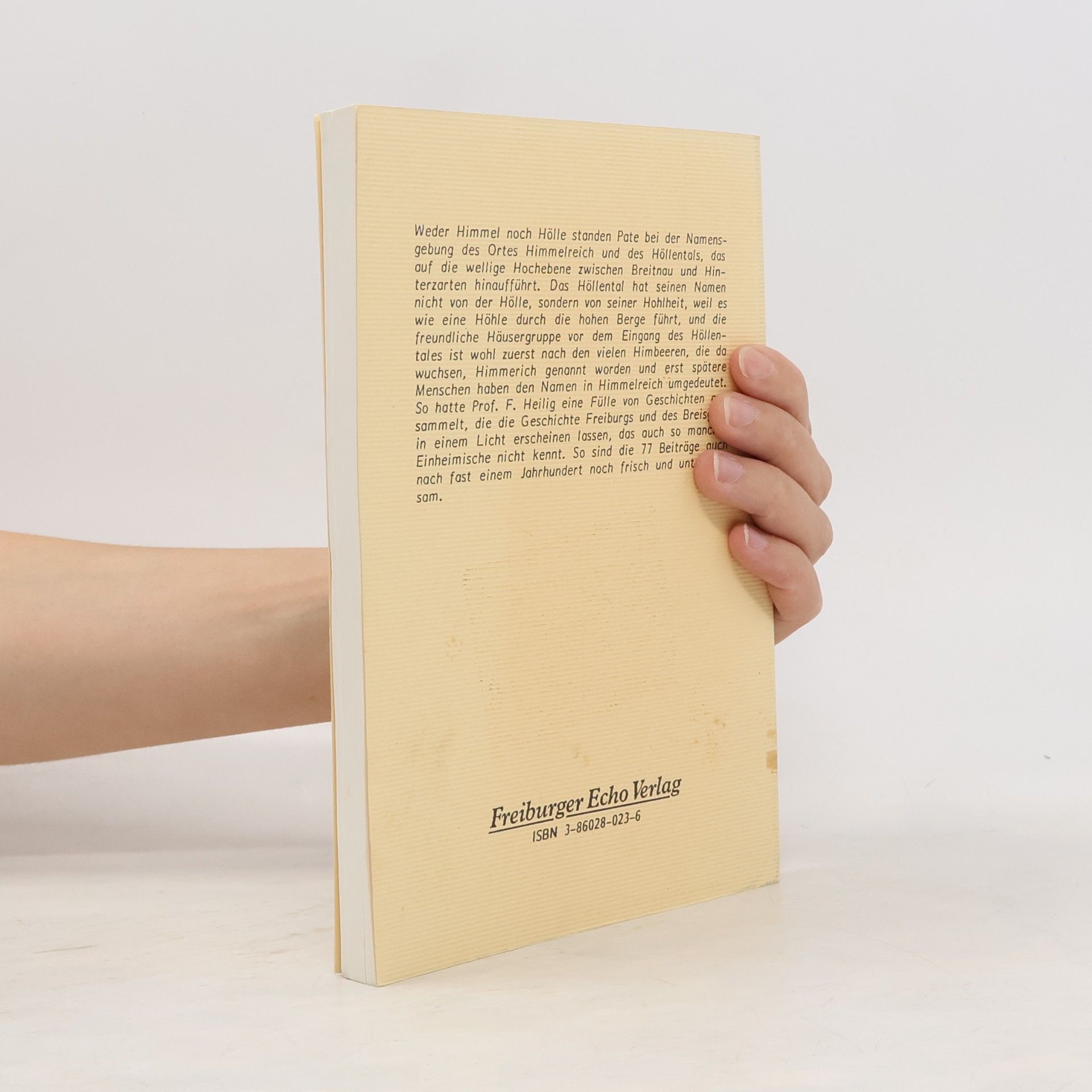 Prof. F. Heilig Weder Himmel noch Hölle - Freiburg und der Breisgau in 77 historischen Beiträgen - Reprint von 1914