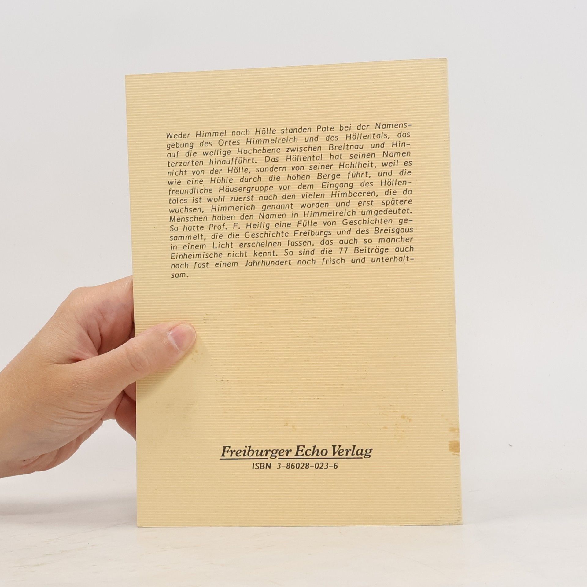 Prof. F. Heilig Weder Himmel noch Hölle - Freiburg und der Breisgau in 77 historischen Beiträgen - Reprint von 1914