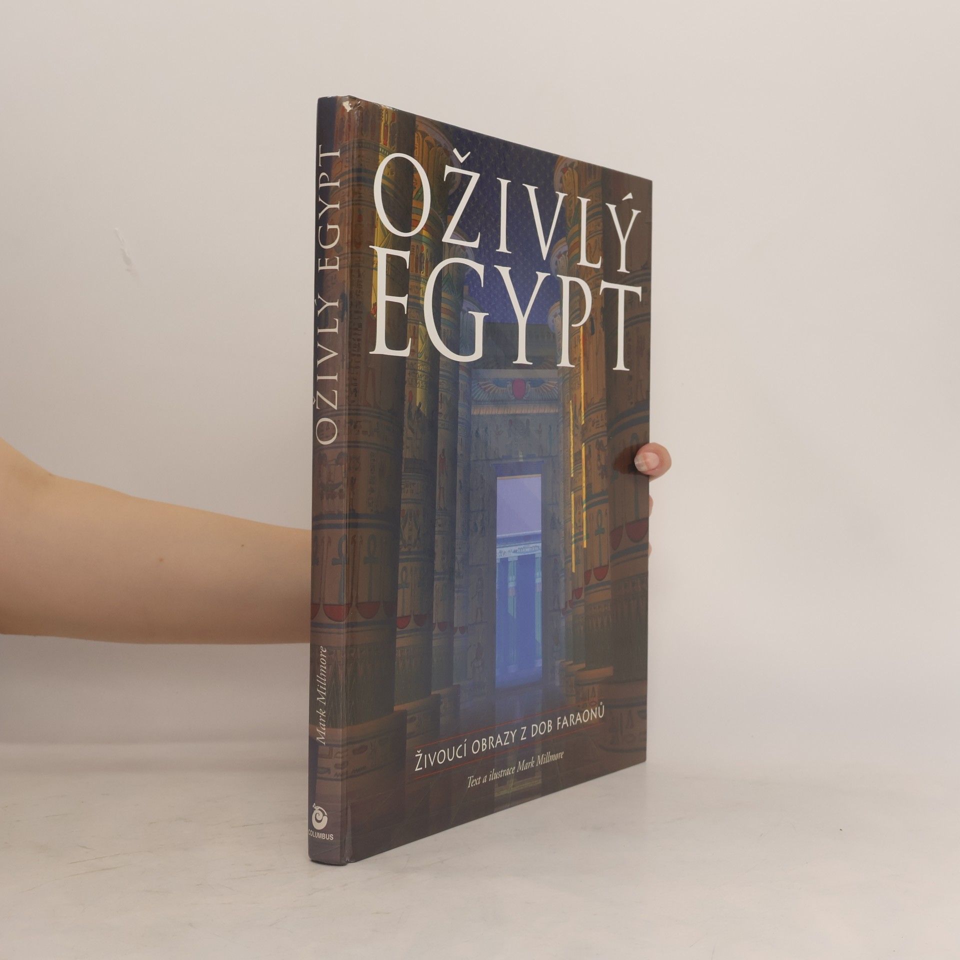 Mark Millmore Oživlý Egypt : živoucí obrazy z dob faraonů
