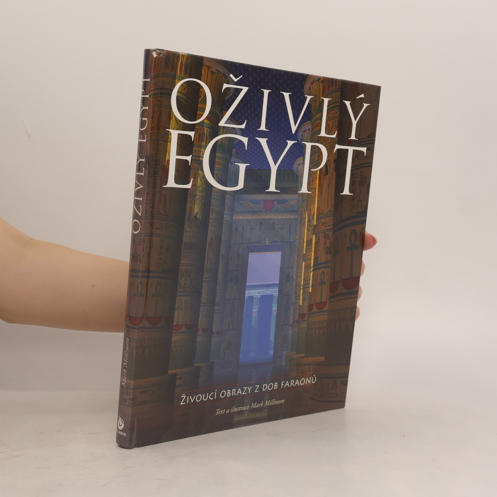 Mark Millmore Oživlý Egypt : živoucí obrazy z dob faraonů