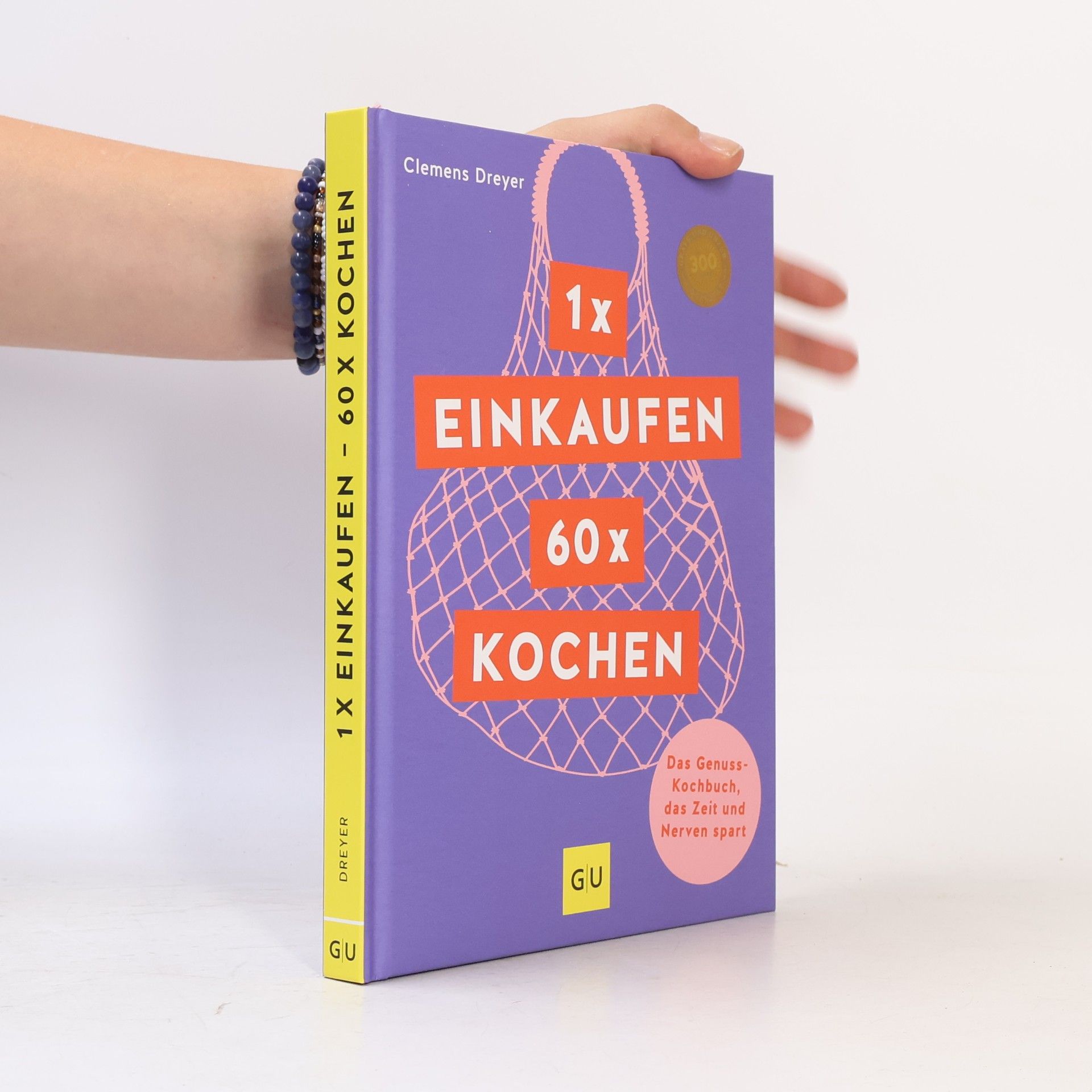 Clemens Dreyer 1 x einkaufen, 60 x kochen. Das Genuss-Kochbuch, das Zeit und Nerven spart