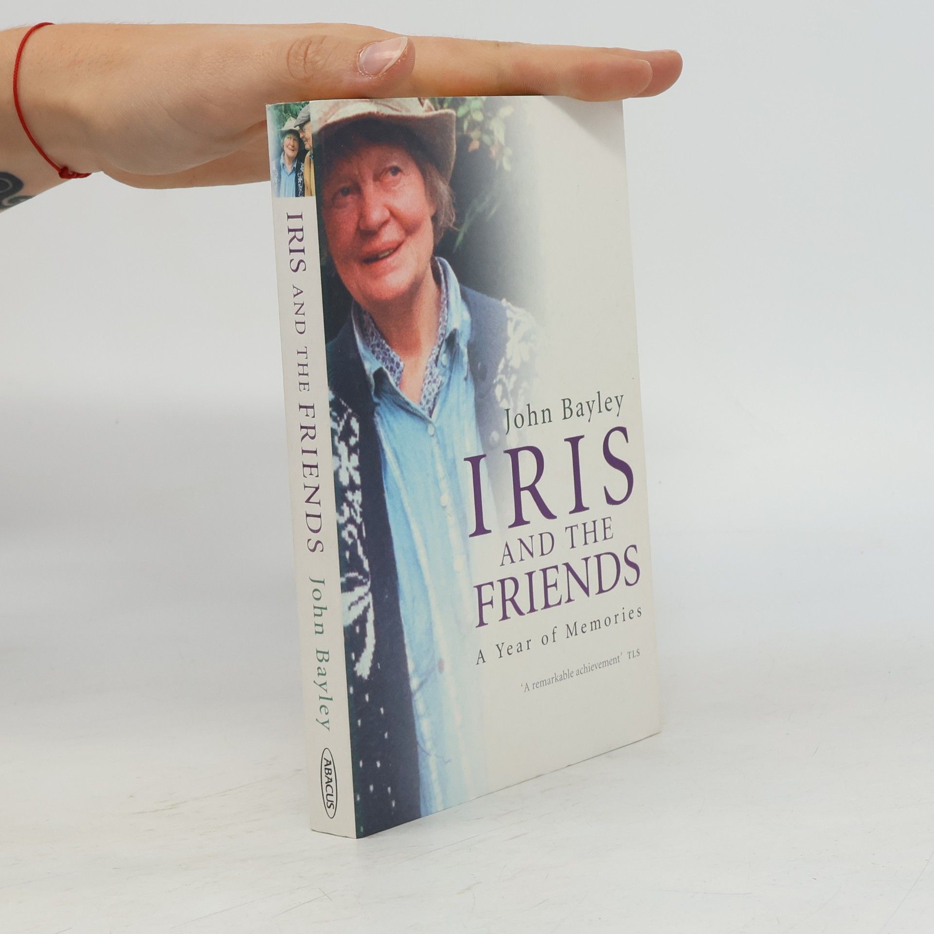 John Bayley Iris and the Friends. A Year of Memories