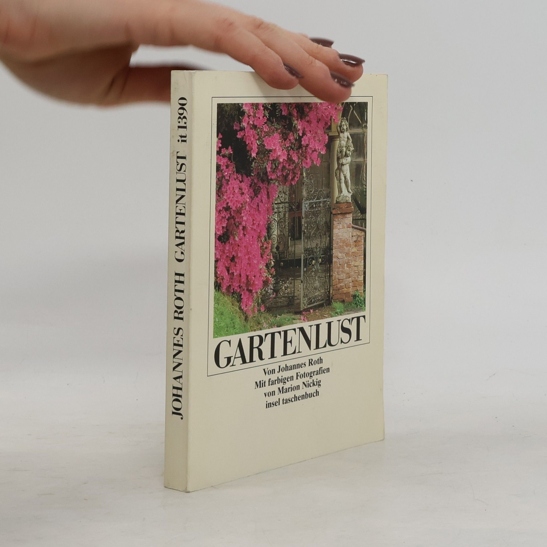 Johannes Roth Gartenlust: Fünfzig Blumenstücke und Anleitungen zur gärtnerischen Kurzweil