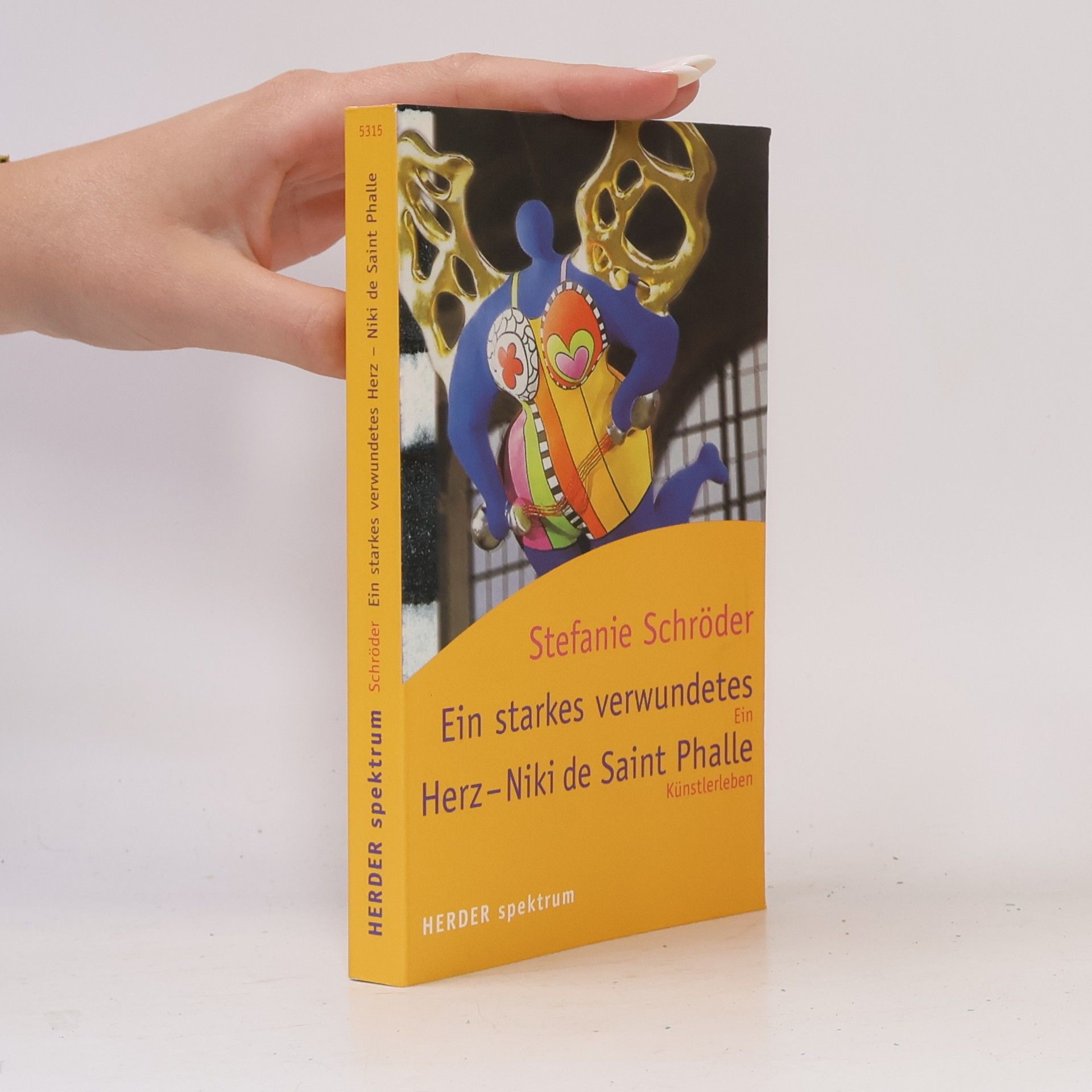 Stefanie Schröder  Ein starkes, verwundetes Herz - Niki de Saint Phalle