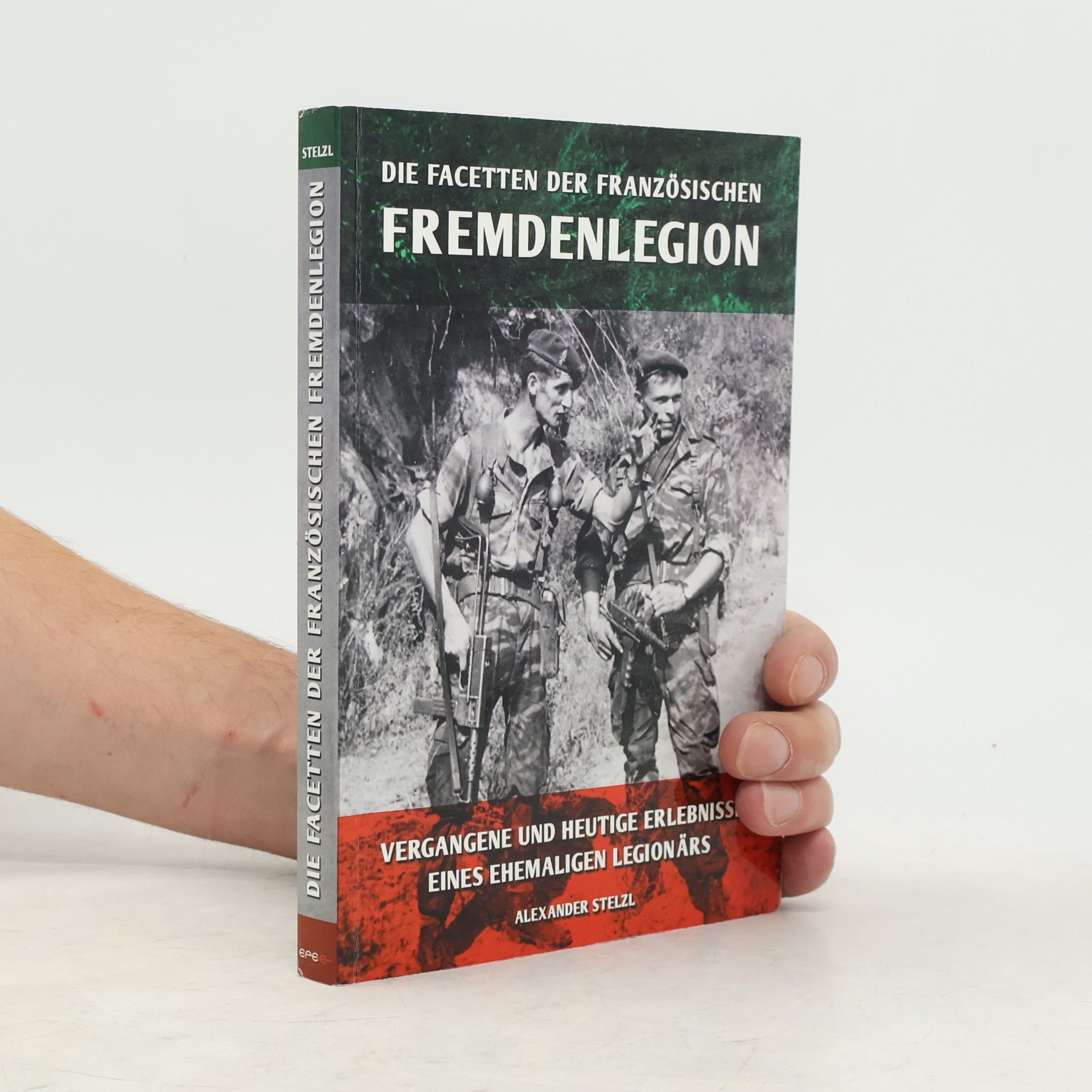 Alexander Stelzl Die Facetten der französischen Fremdenlegion