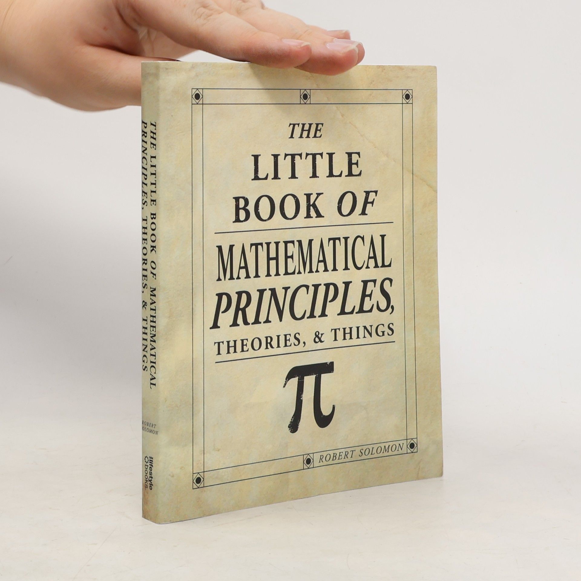 Robert Solomon Little Book of Mathematical Principles, Theories & Things
