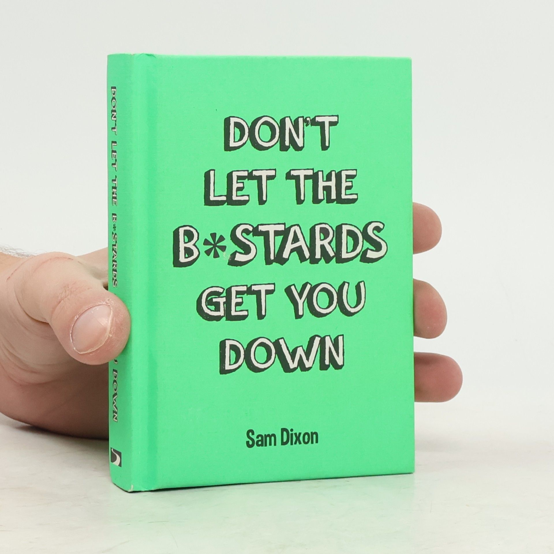 Sam Dixon Don't Let the B*Stards Get You Down