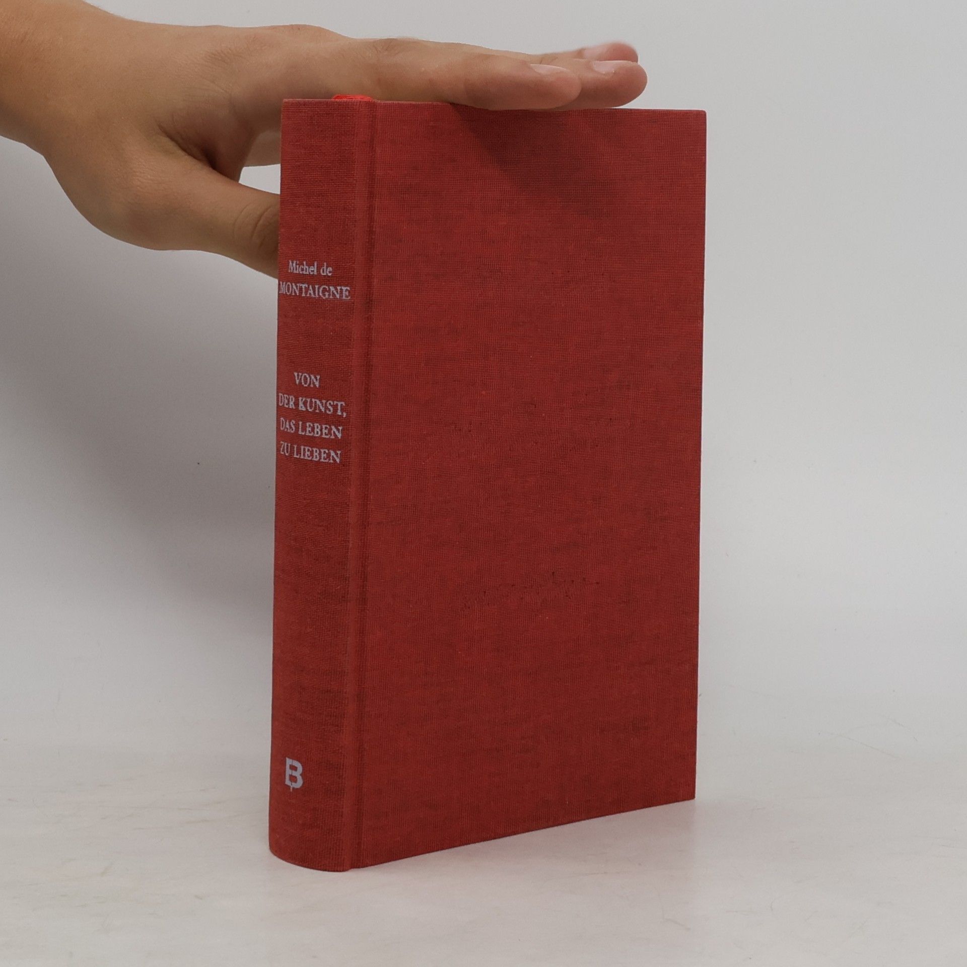 Michel de Montaigne Von der Kunst, das Leben zu lieben