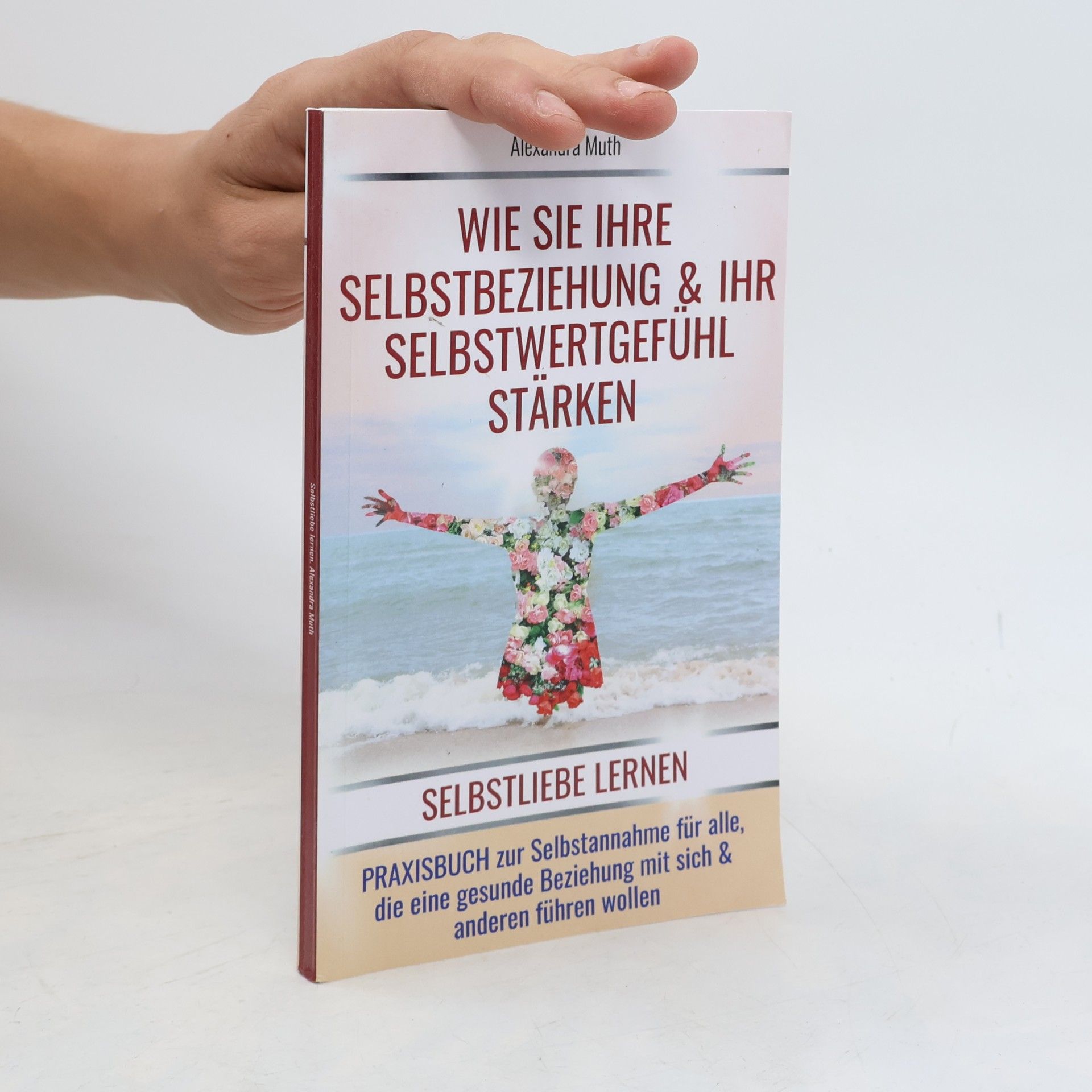 Alexandra Muth Finde & Liebe Dich Selbst! - 1: Selbstliebe lernen