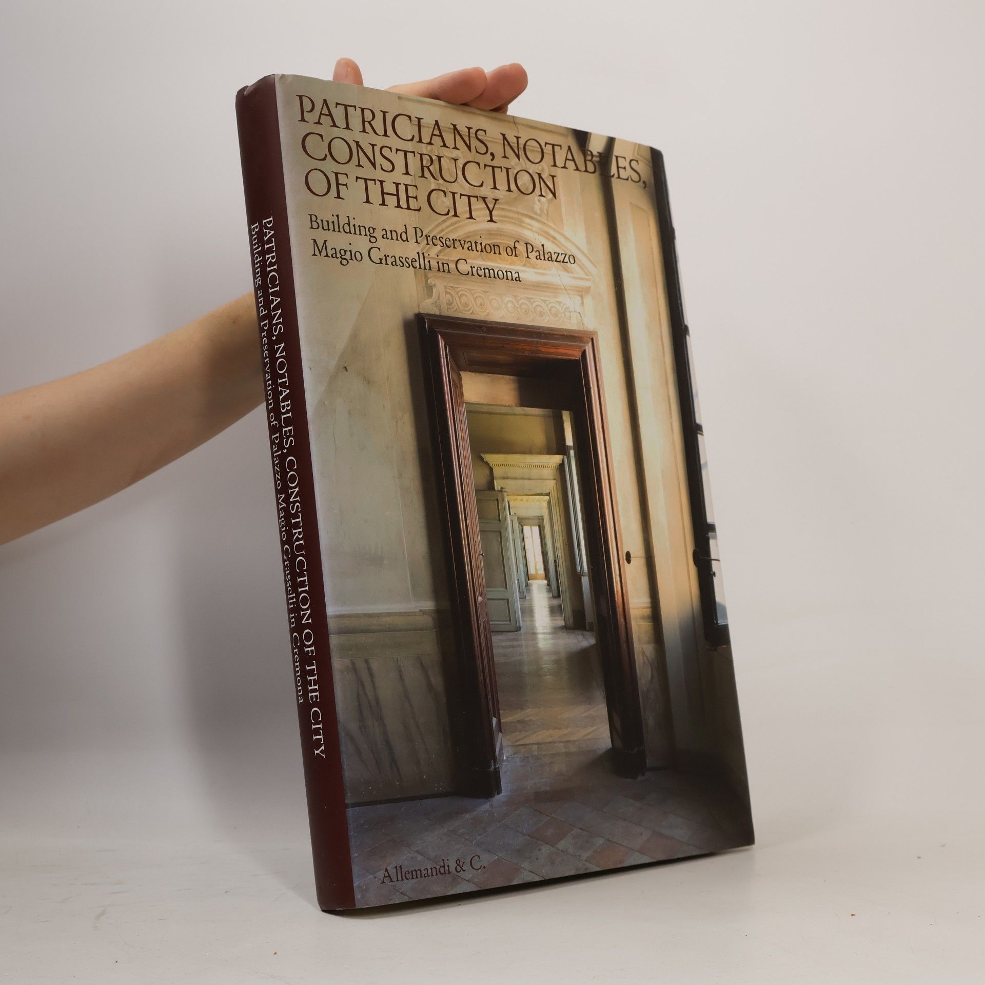 Angelo Landi Patricians, Notables, Construction of the City. Building and Preservation of Palazzo Magio Grasselli in Cremona. Ediz. illustrata