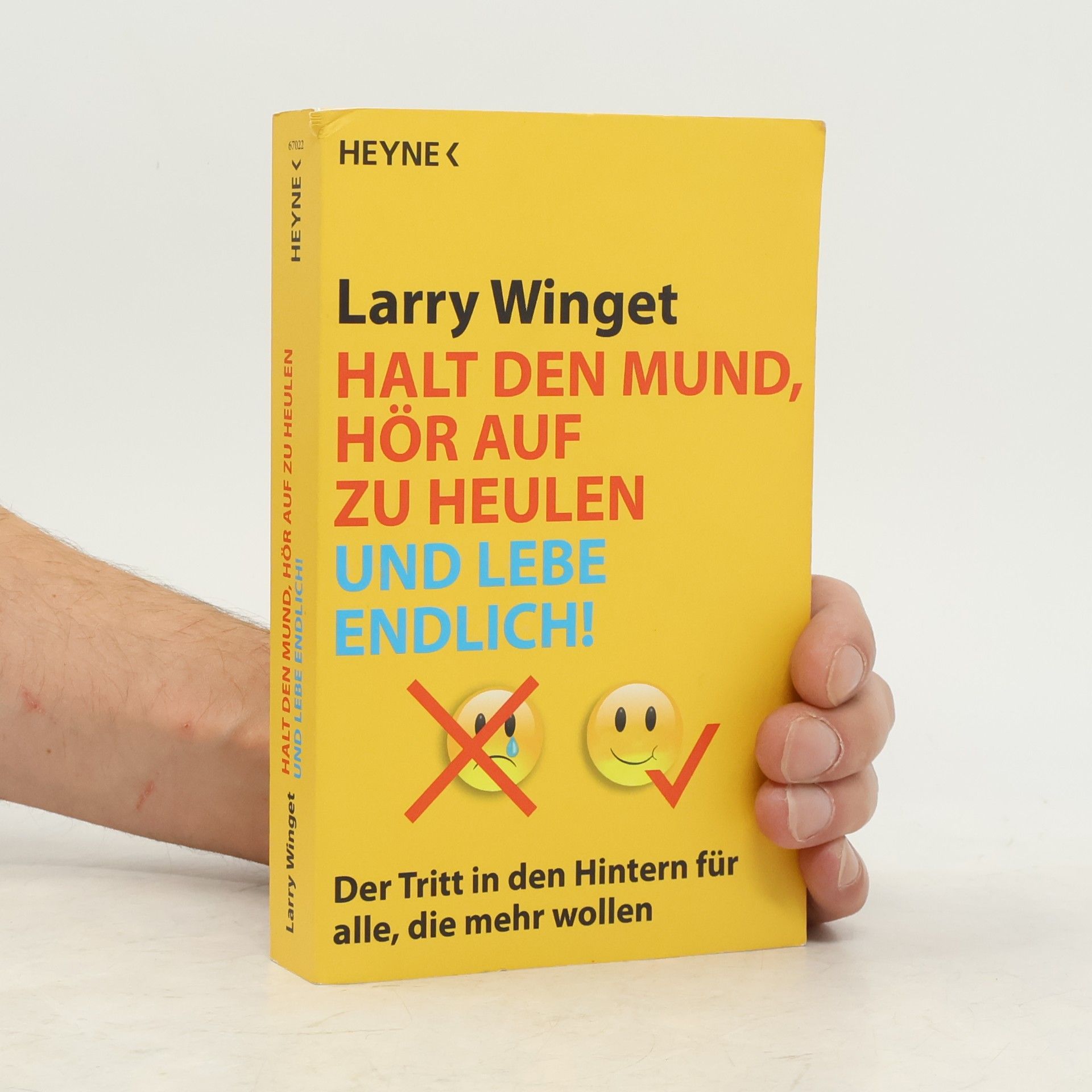 Larry Winget Halt den Mund, hör auf zu heulen und lebe endlich!