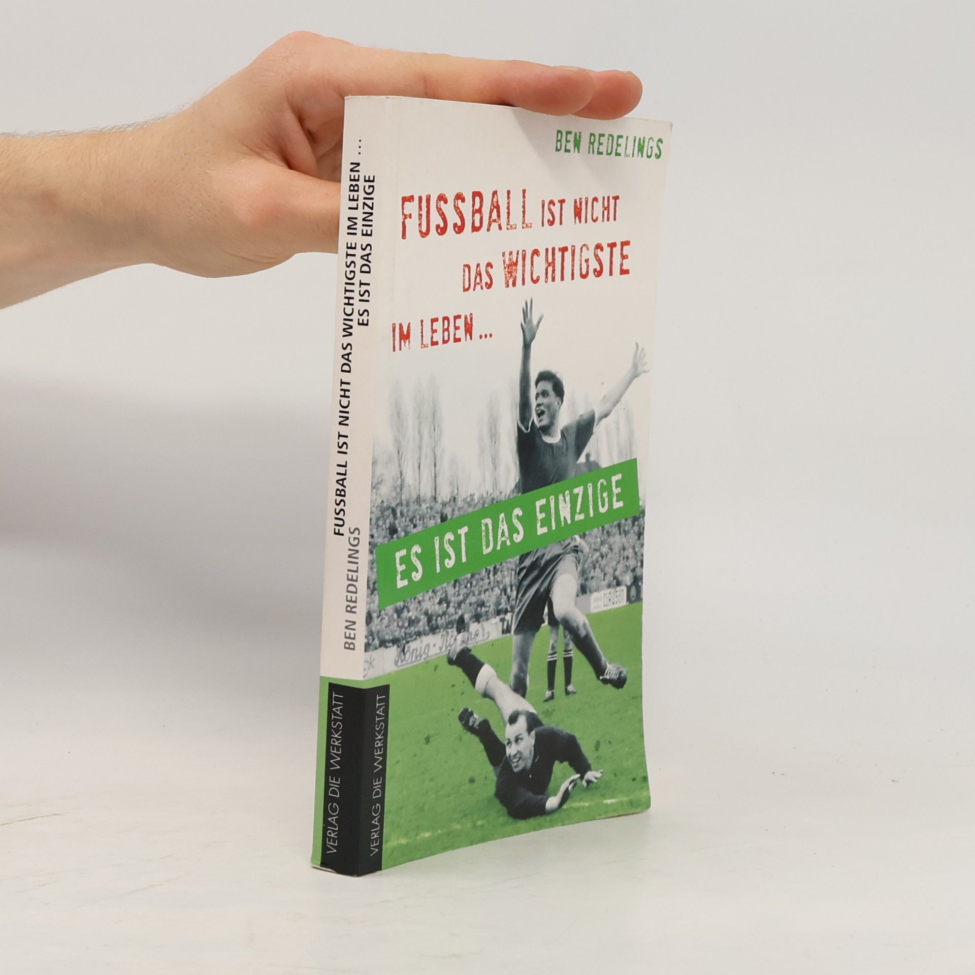 Ben Redelings Fußball ist nicht das Wichtigste im Leben ... es ist das Einzige