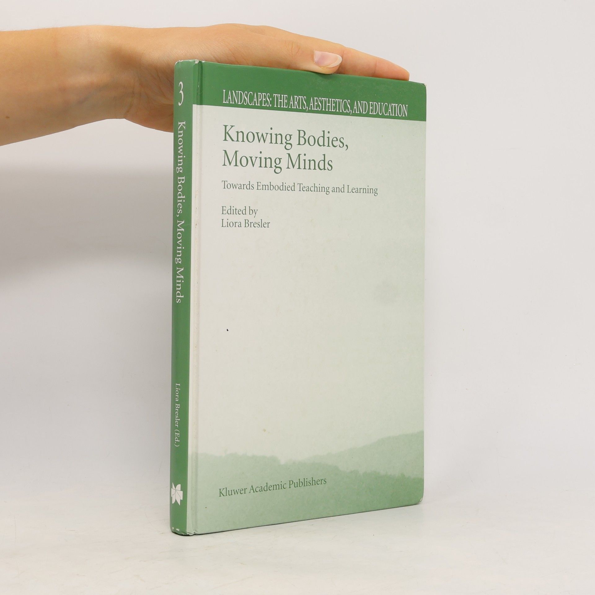Liora Bresler Landscapes: The Arts, Aesthetics, and Education - 3: Knowing Bodies, Moving Minds