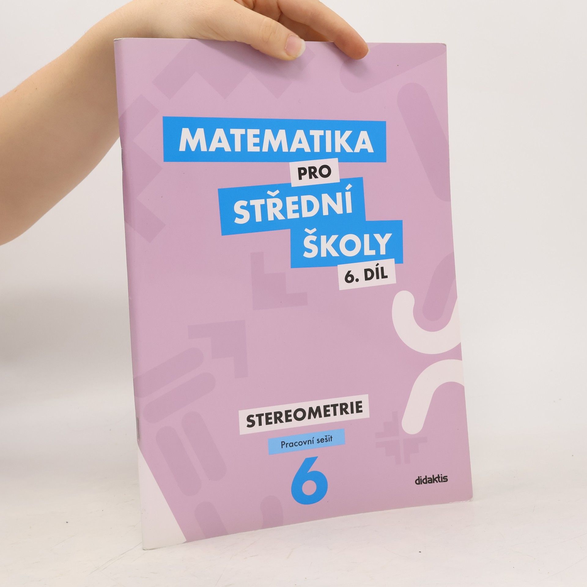 Ivana Šubrtová Matematika pro střední školy. 6. díl. Stereometrie. Pracovní sešit