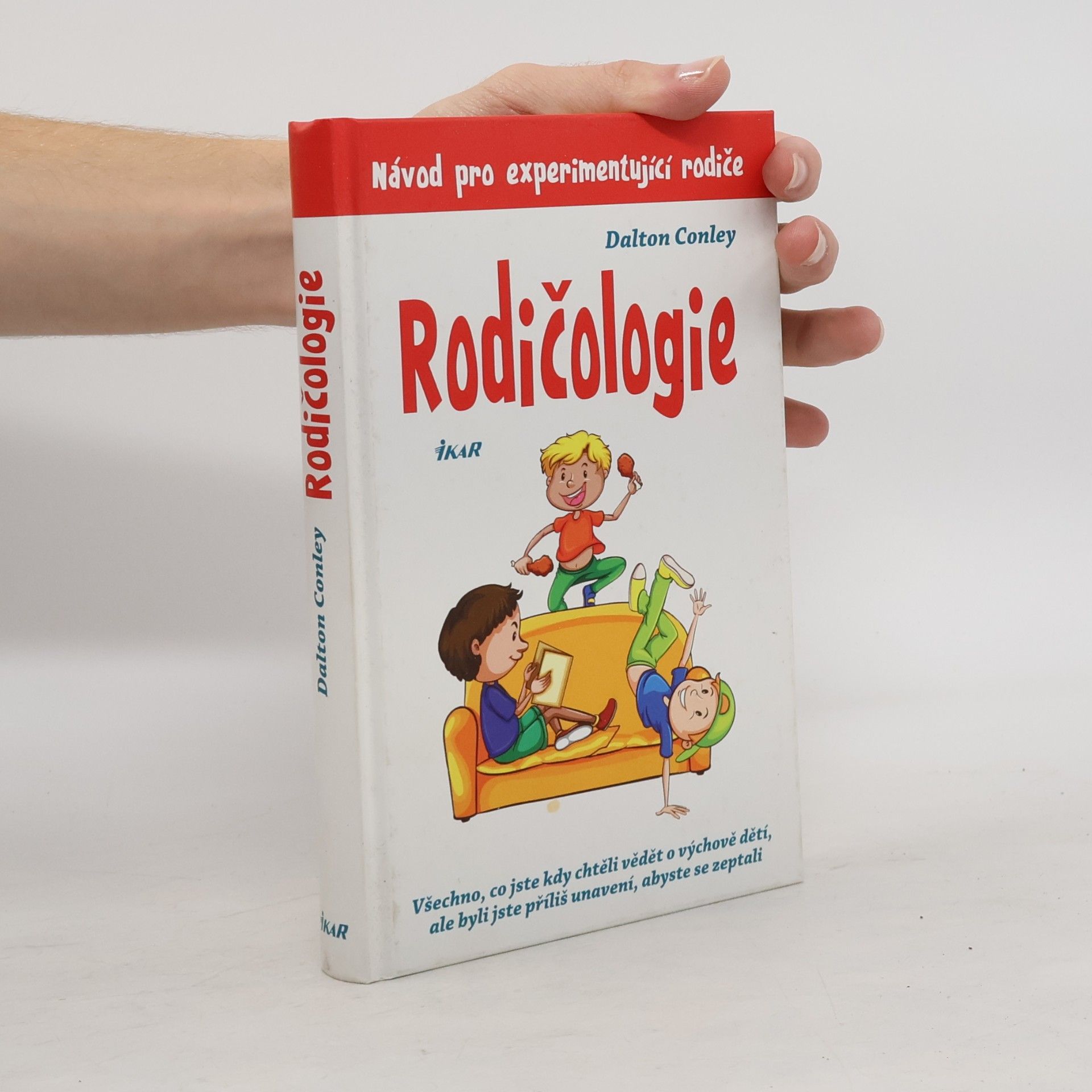Dalton Conley Rodičologie: Všechno, co jste kdy chtěli vědět o výchově dětí, ale byli jste příliš unavení, abyste se zeptali: Návod pro experimentující rodiče