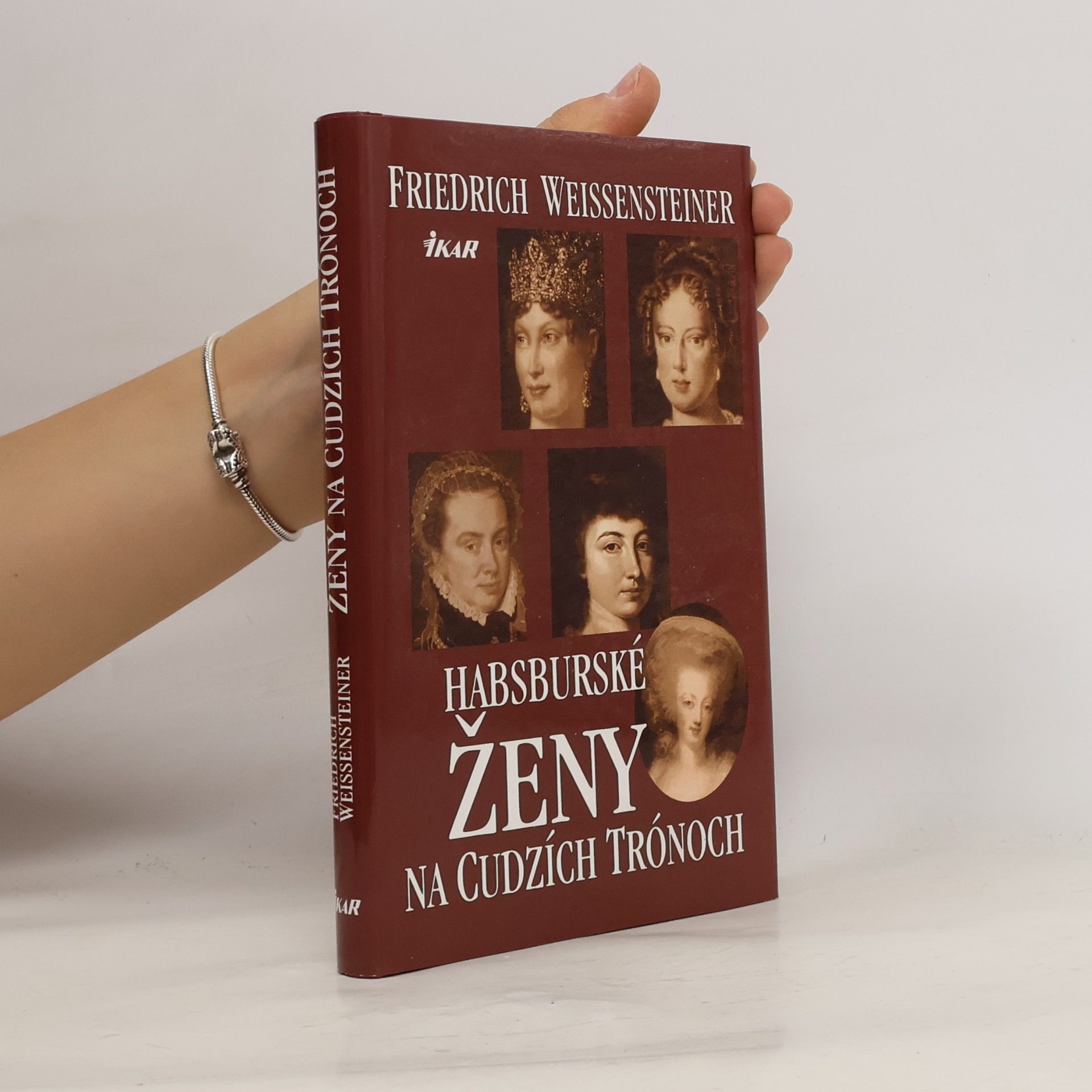 Friedrich Weissensteiner Habsburské ženy na cudzích trónoch