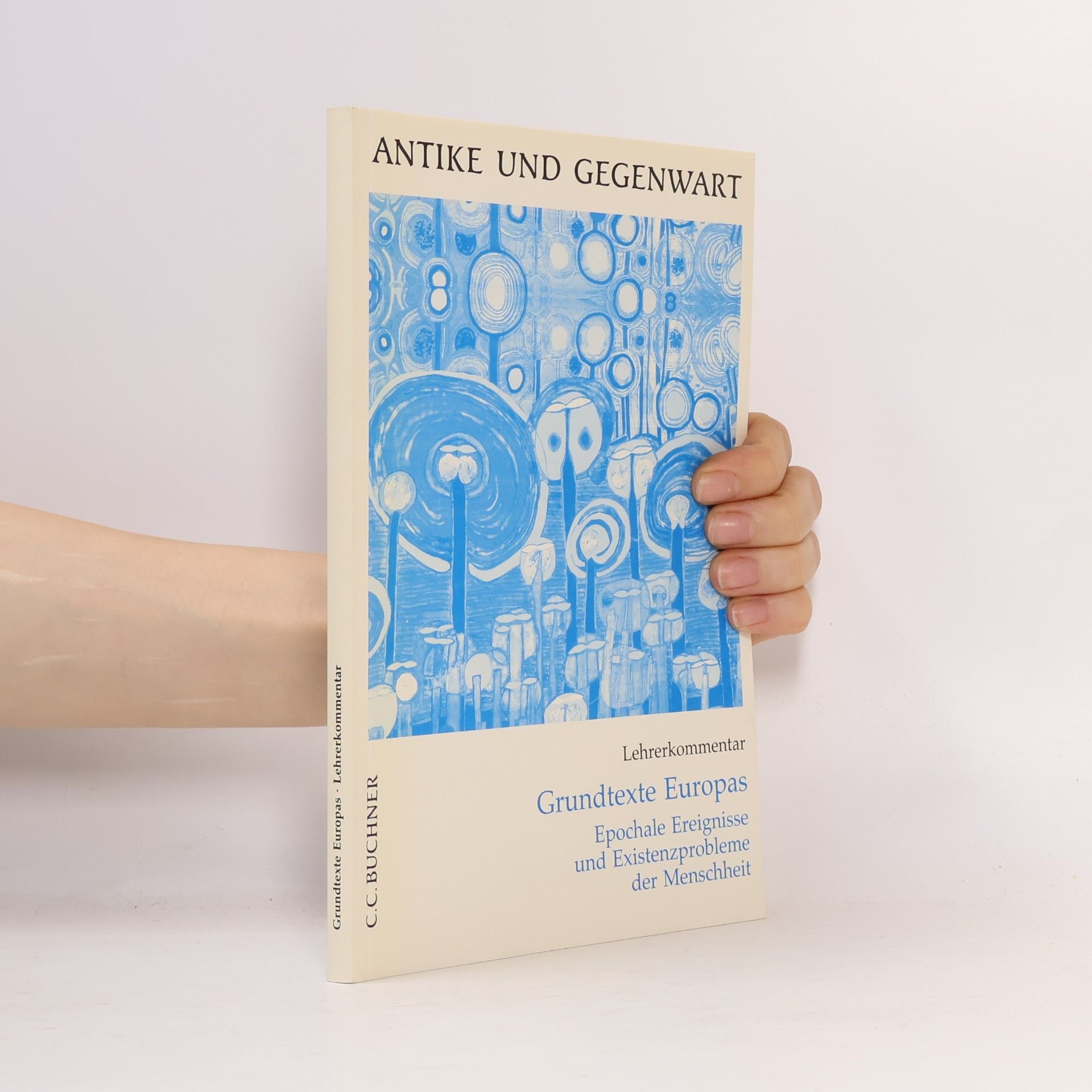 Autorenkollektiv Antike und Gegenwart. Grundtexte Europas