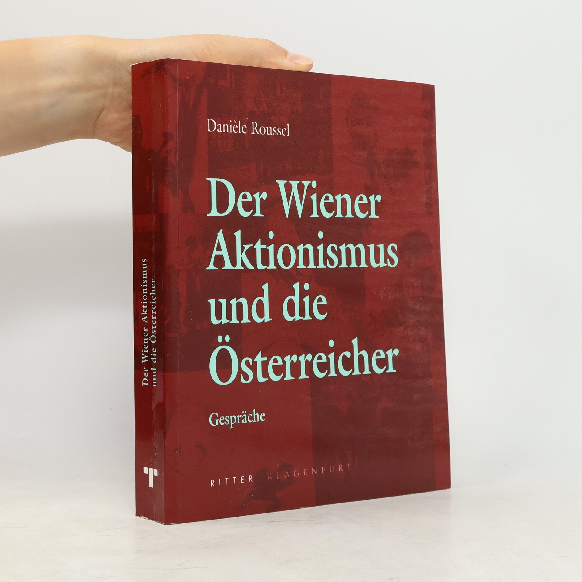 Danièle Roussel Der Wiener Aktionismus und die Österreicher