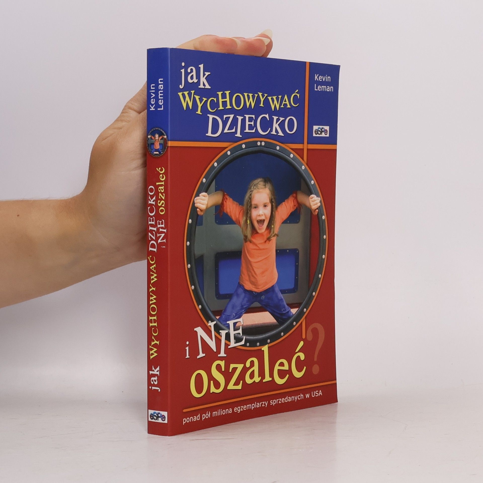 Kevin Leman Jak wychowywać dziecko i nie oszaleć?