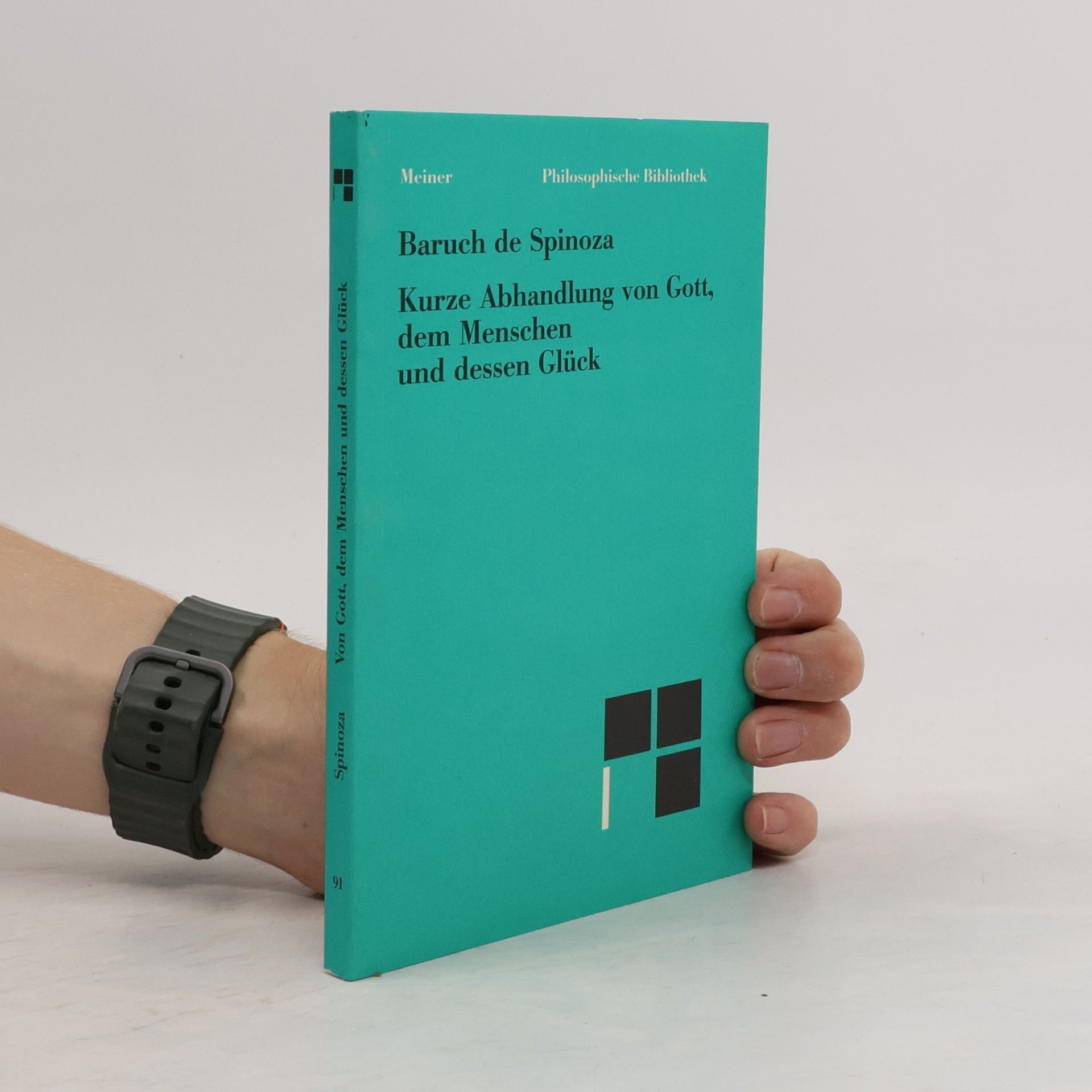 Baruch Spinoza Philosophische Bibliothek - 91: Kurze Abhandlung von Gott, dem Menschen und dessen Glück