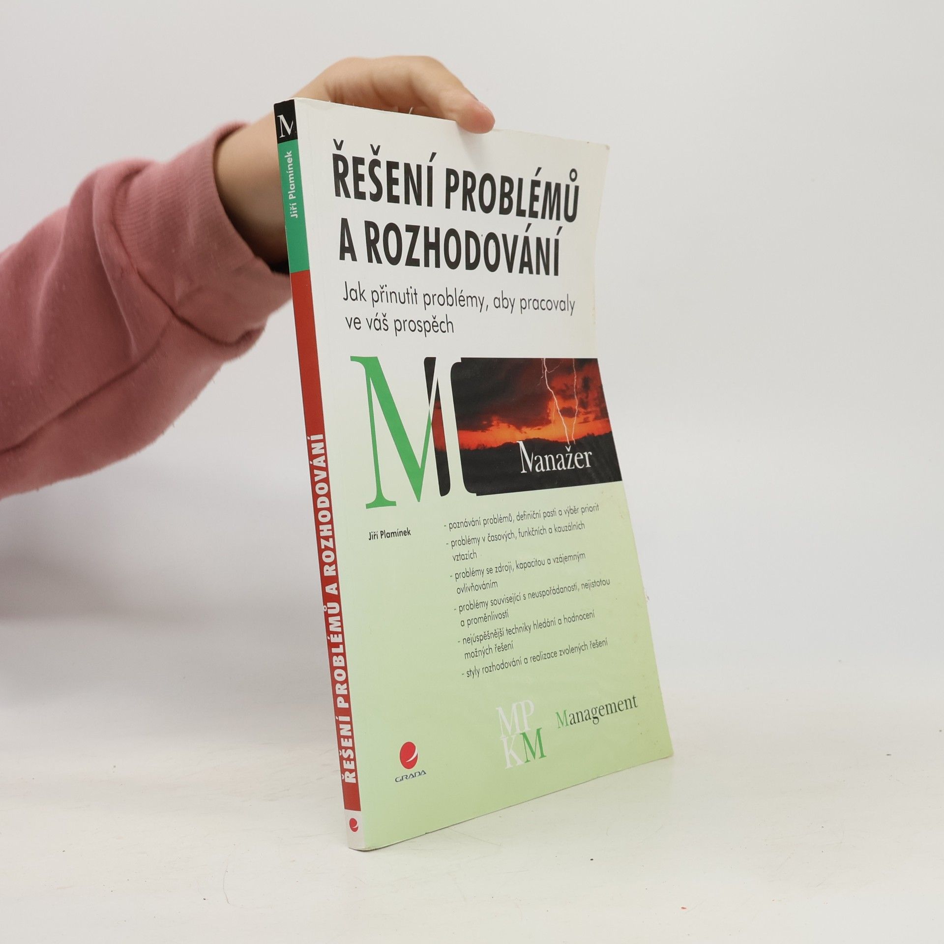 Jiří Plamínek Řešení problémů a rozhodování. Jak přinutit problémy, aby pracovaly ve váš prospěch